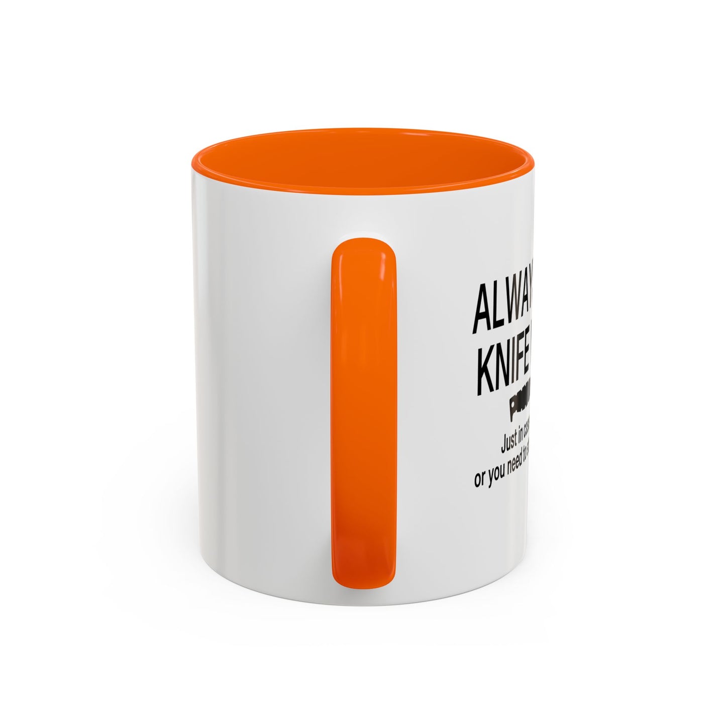 ALWAYS CARRY A KNIFE Accent BiColor Funny Sarcastic Mug