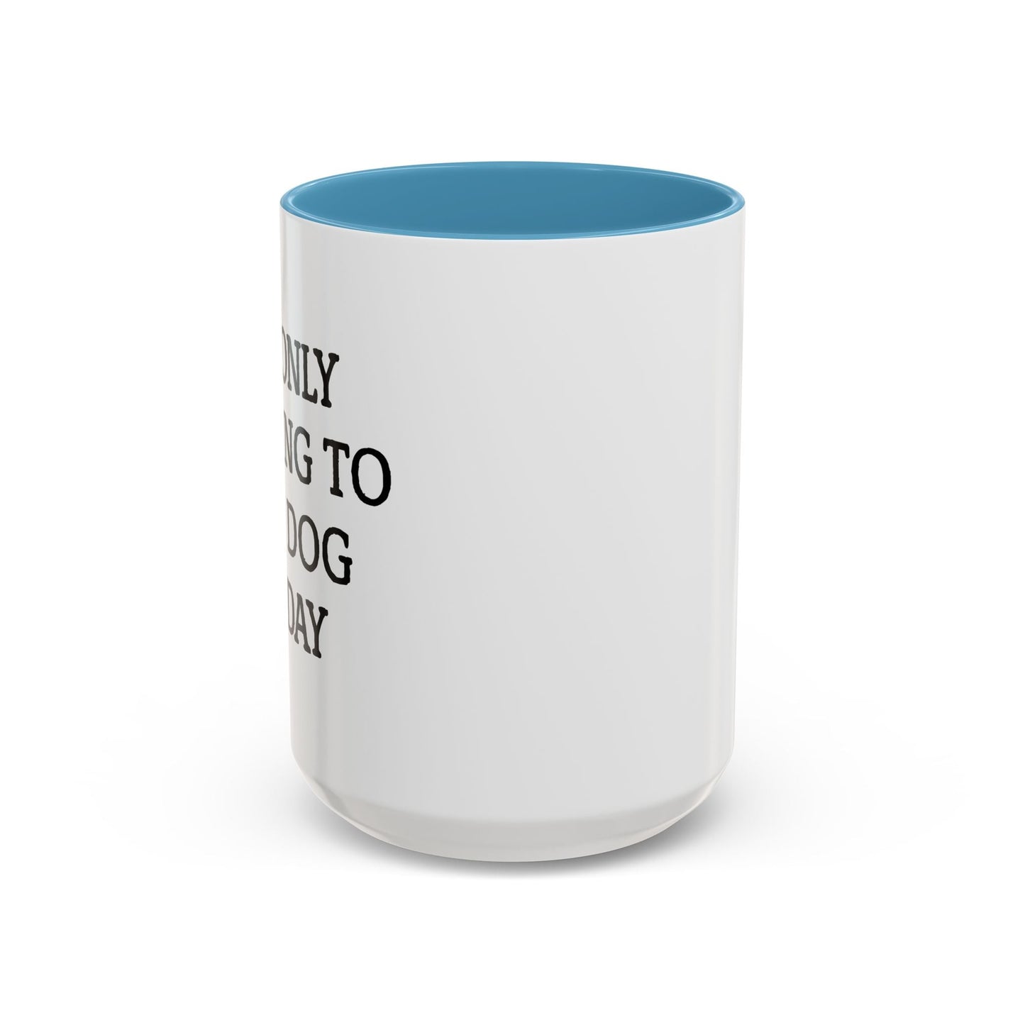 I'M ONLY TALKING TO MY DOG TODAY. Accent BiColor Funny Sarcastic Mug