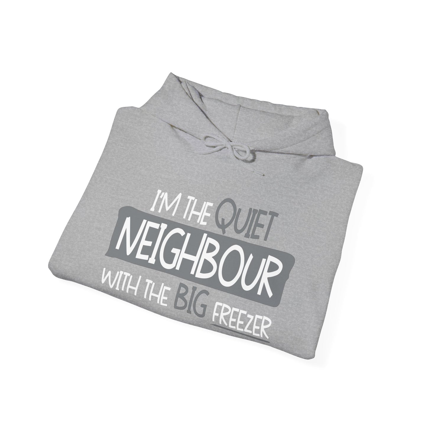 I'M THE QUIET NEIGHBOR WITH THE BIG FREEZER - Premium Unisex Funny Sarcastic Black Hoodie Sweatshirt