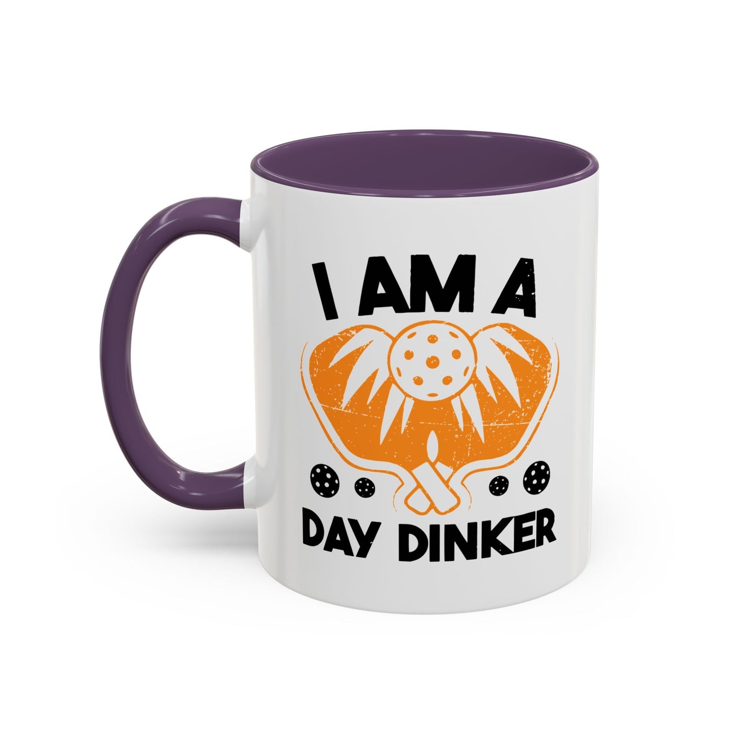 I AM A DAY DINKER Accent BiColor Funny Sarcastic Mug