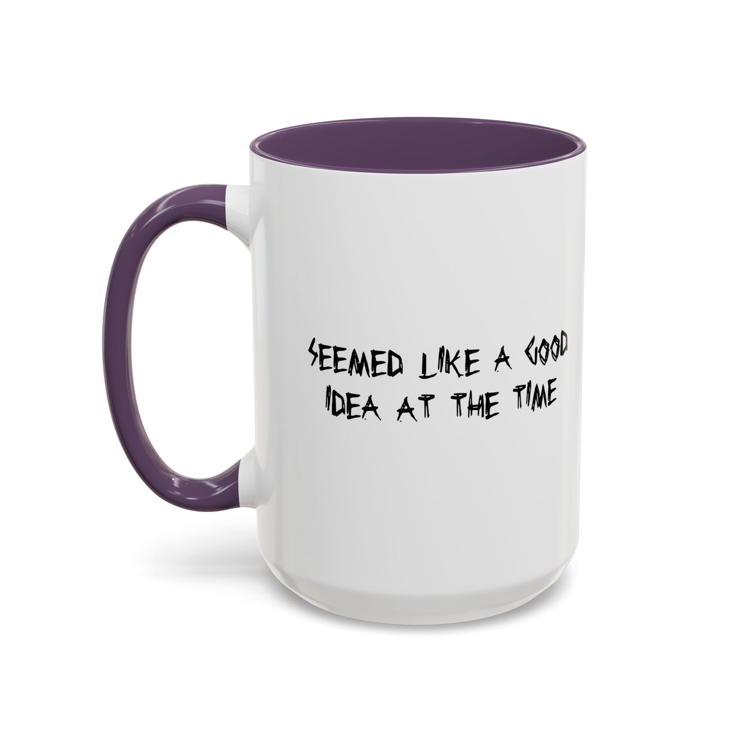 SEEMED LIKE A GOOD IDEA AT THE TIME Accent BiColor Funny Sarcastic Mug