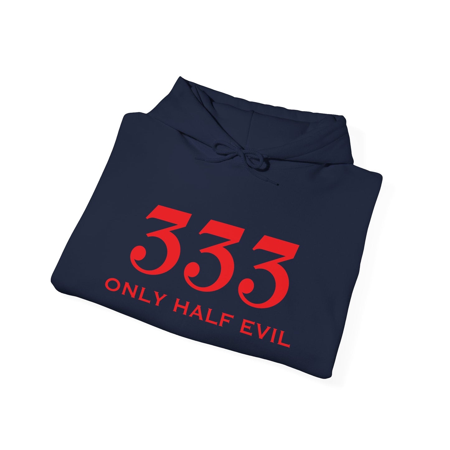 333 ONLY HALF EVIL - Premium Unisex Funny Sarcastic Black Hoodie Sweatshirt