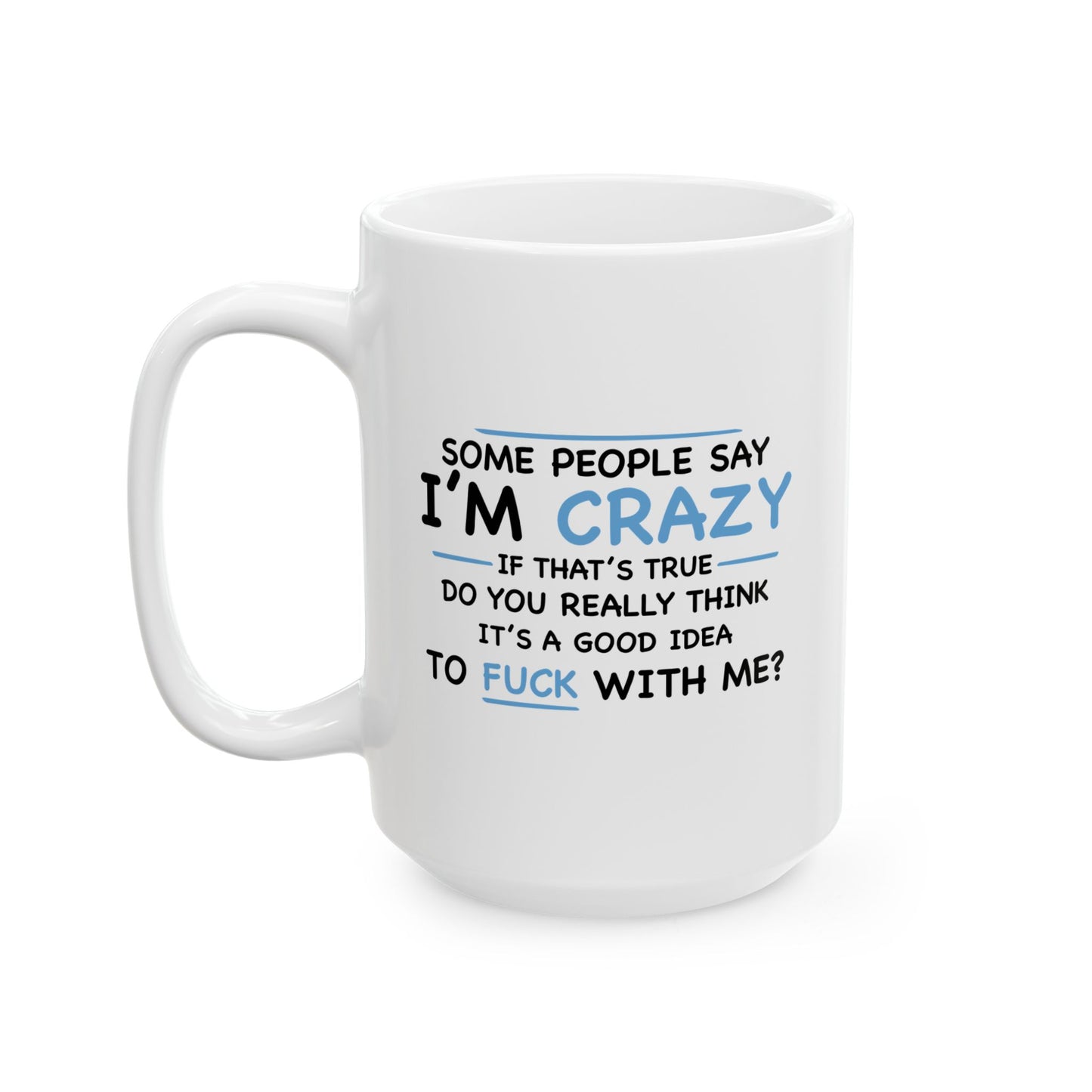 IF I'M CRAZY, DO YOU THINK ITS A GOOD IDEA TO... FUNNY SARCASTIC MUG