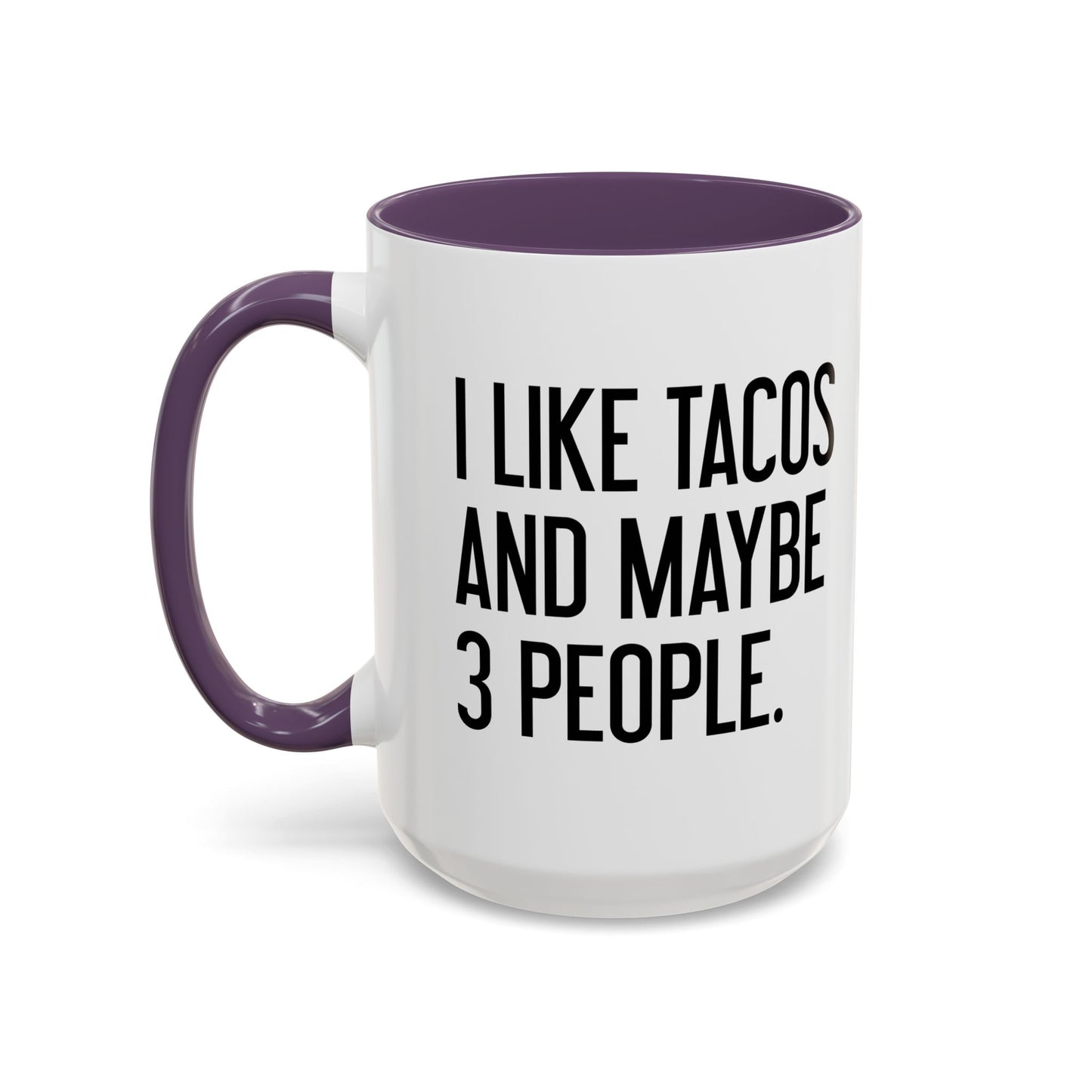 I LIKE TACOS AND MAYBE 3 PEOPLE. Accent BiColor Funny Sarcastic Mug