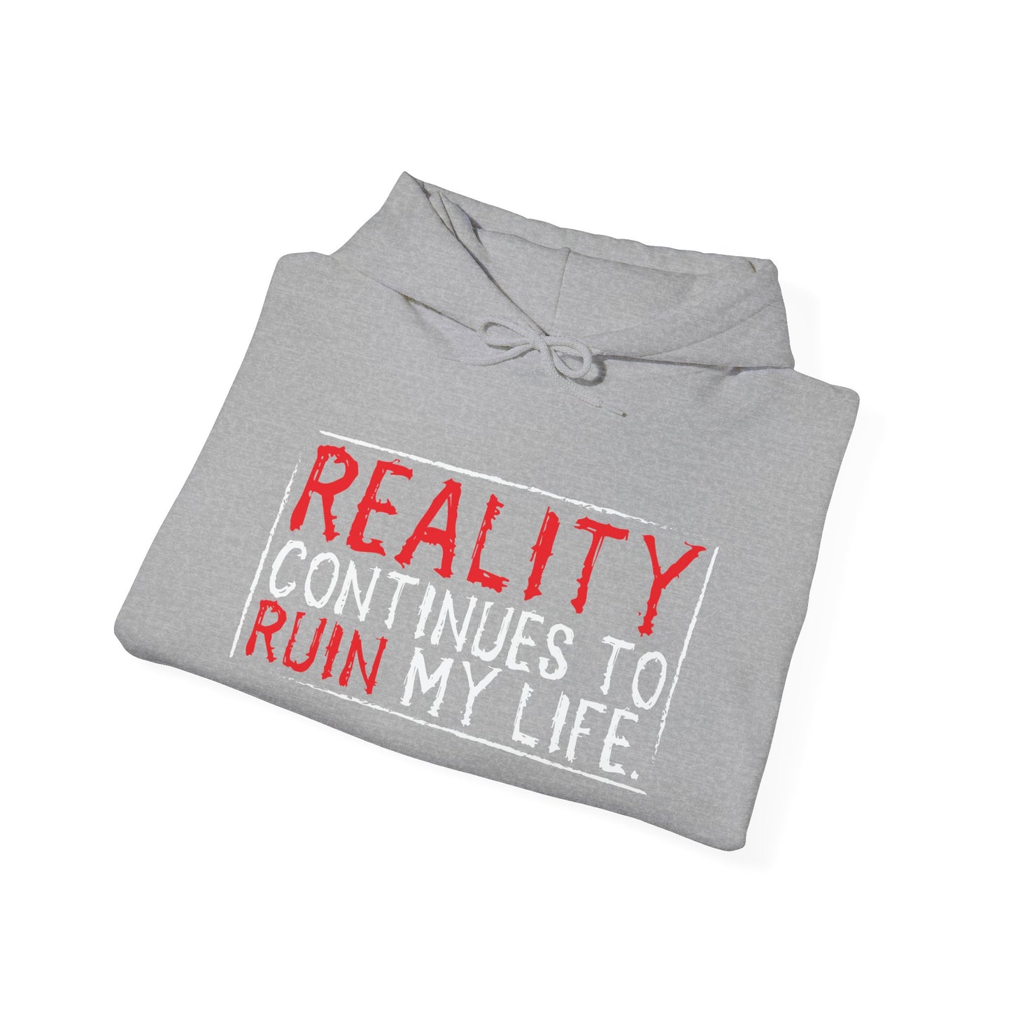 REALITY CONTINUES TO RUIN MY LIFE - Premium Unisex Funny Sarcastic Black Hoodie Sweatshirt