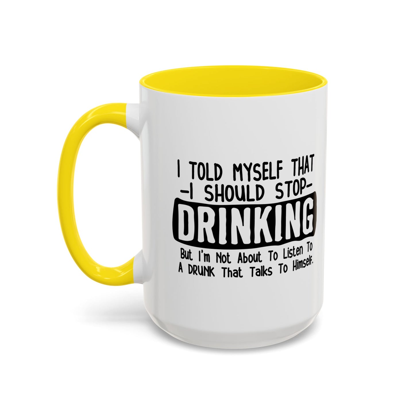 I TOLD MYSELF THAT I SHOULD STOP DRINKING Accent BiColor Funny Sarcastic Mug