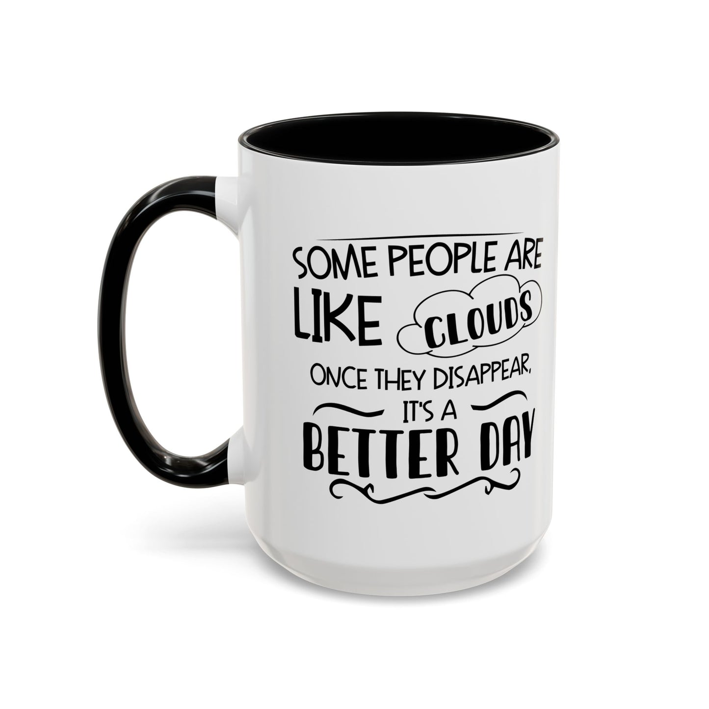 SOME PEOPLE ARE LIKE CLOUDS  Accent BiColor Funny Sarcastic Mug