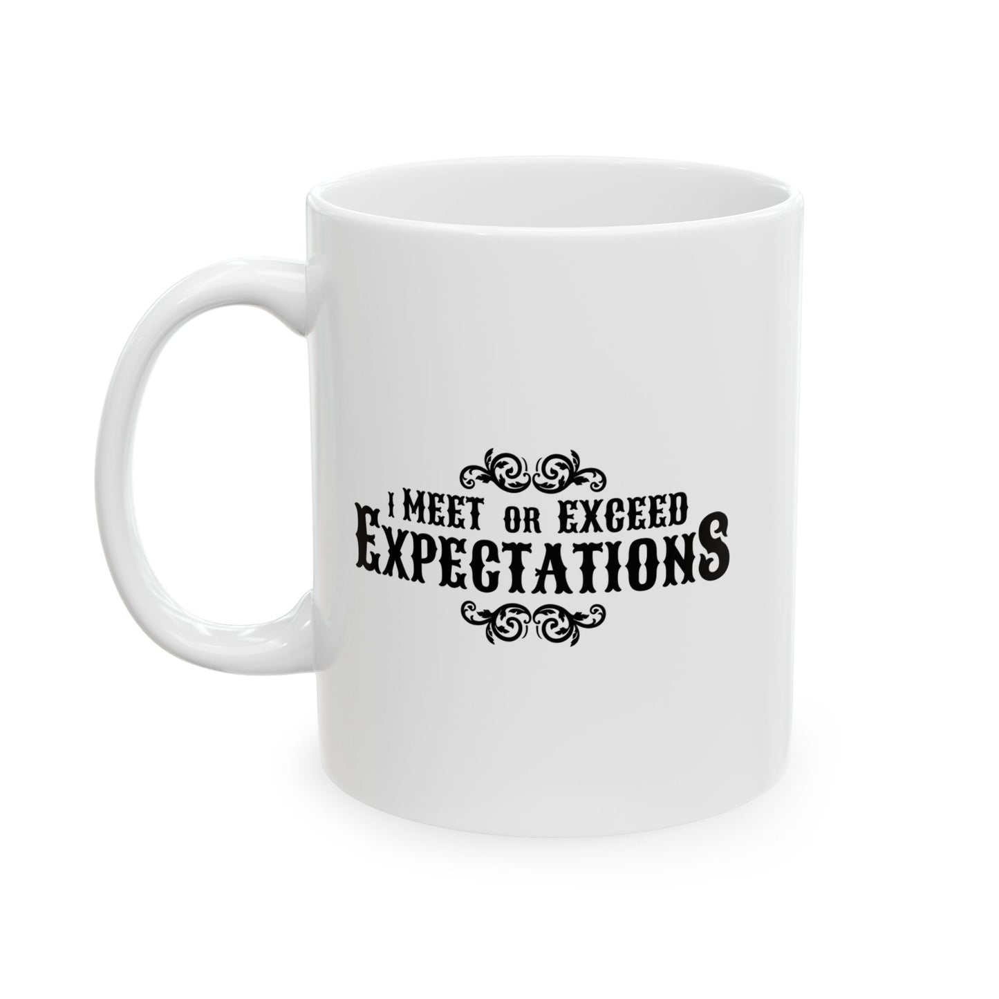 I MEET OR EXCEED EXPECTATIONS FUNNY SARCASTIC WHITE MUG