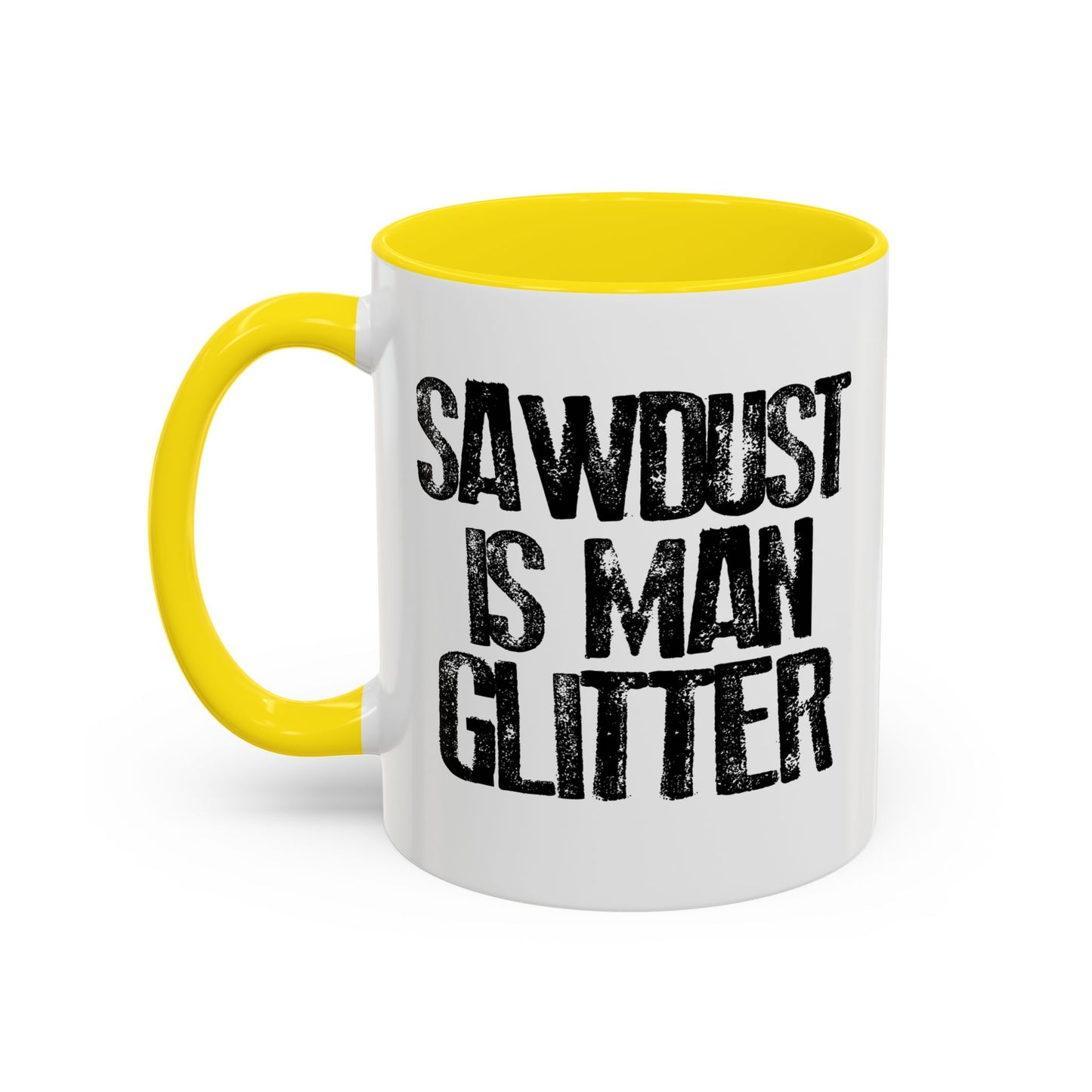 SAWDUST IS MAN GLITTER Accent BiColor Funny Sarcastic Mug