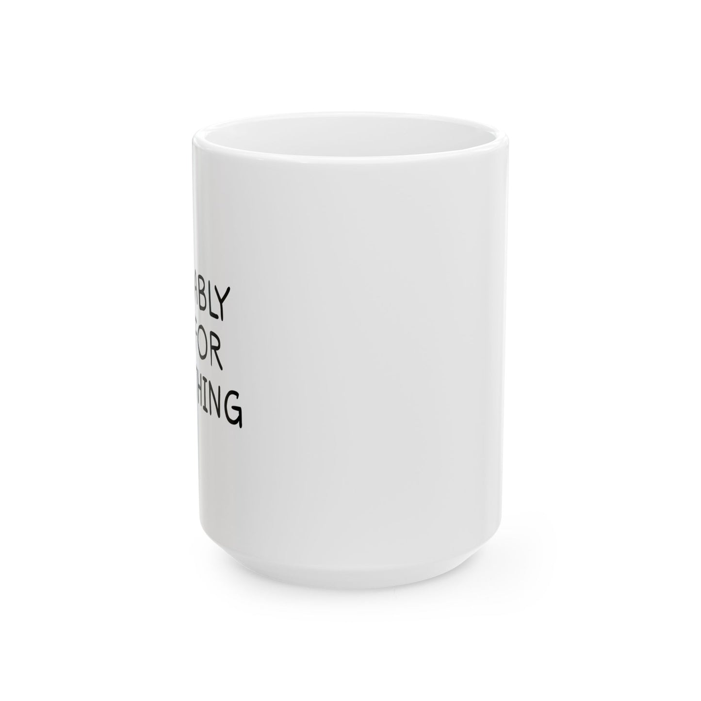 PROBABLY LATE FOR SOMETHING FUNNY SARCASTIC WHITE MUG