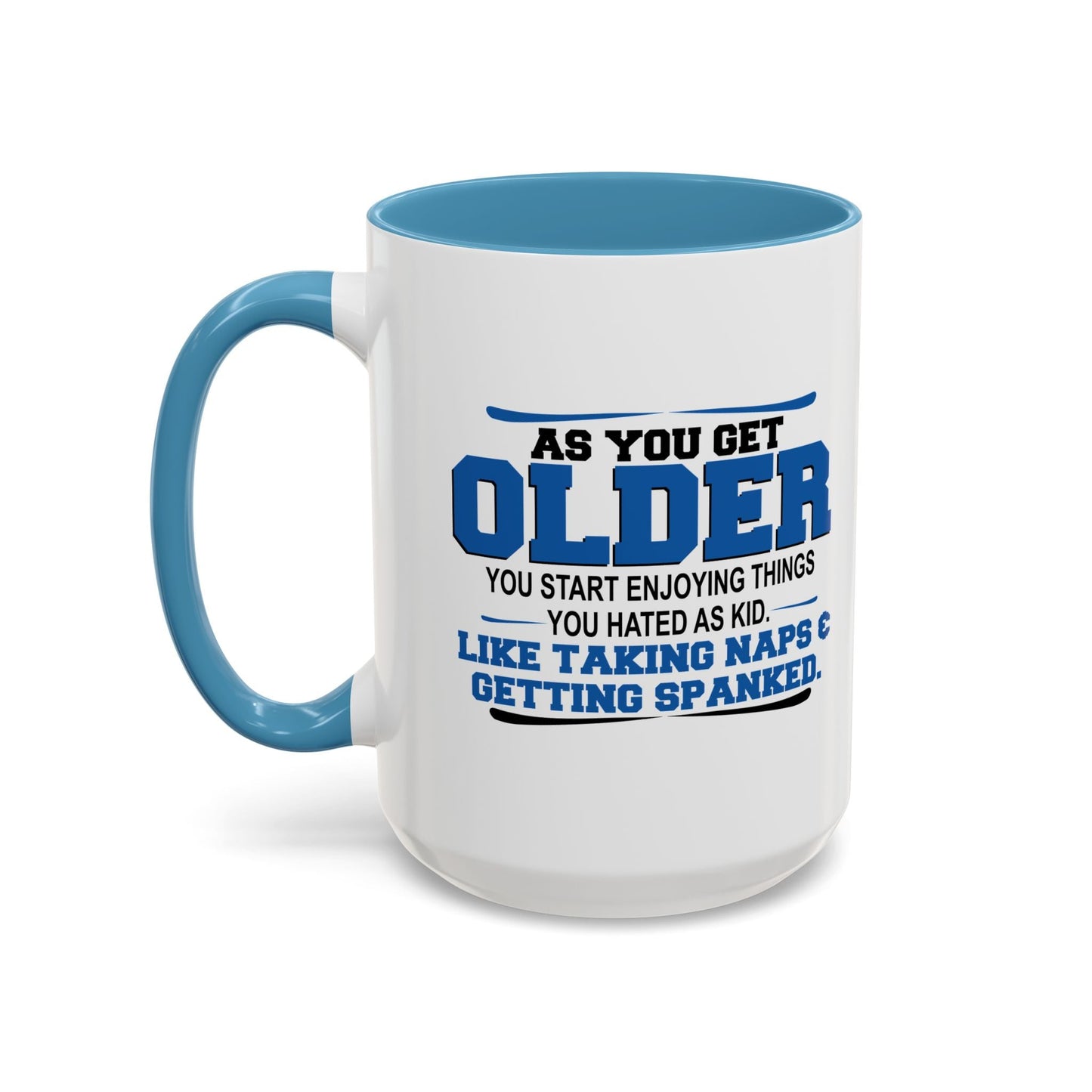 AS YOU GET OLDER YOU START ENJOYING THINGS YOU HATED AS A KID Accent BiColor Funny Sarcastic Mug