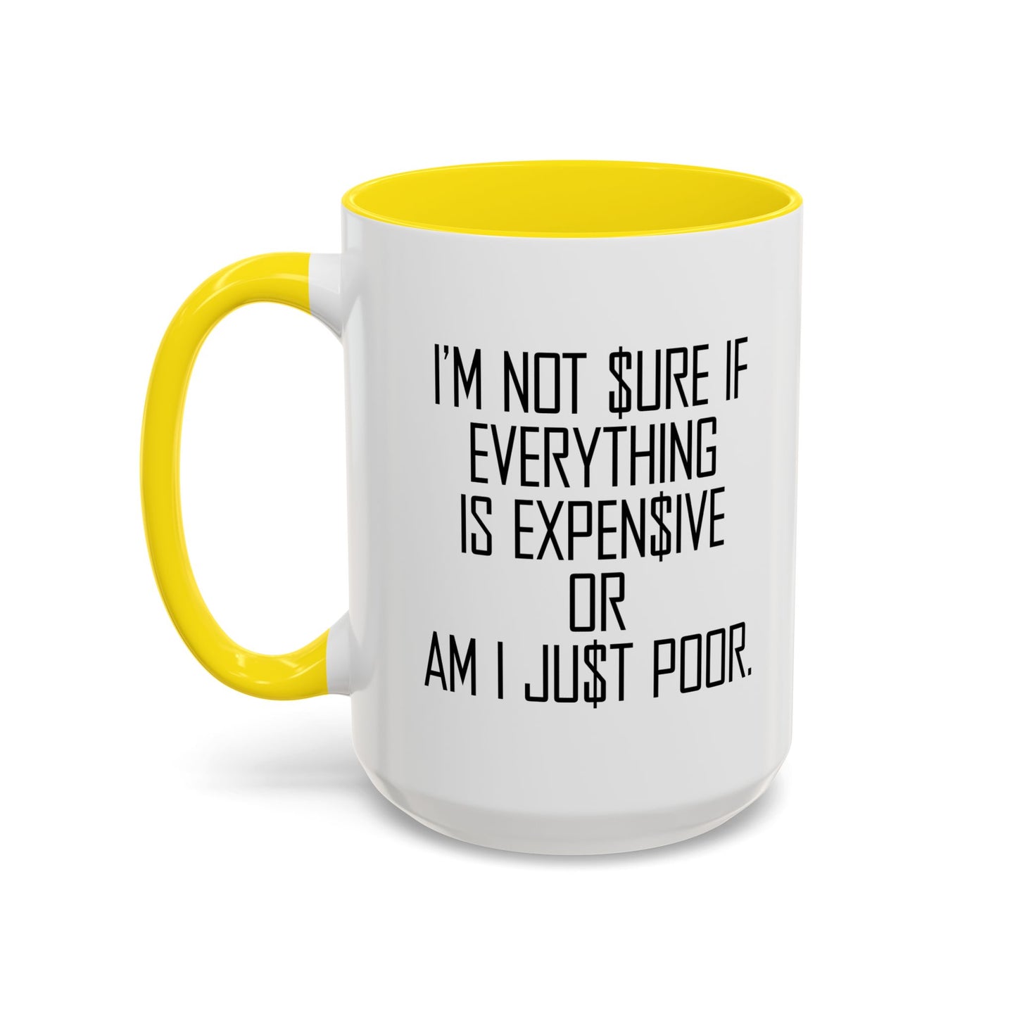 NOT SURE IF EVERYTHING IS EXPENSIVE OR AM I JUST POOR - Accent BiColor Funny Sarcastic Mug