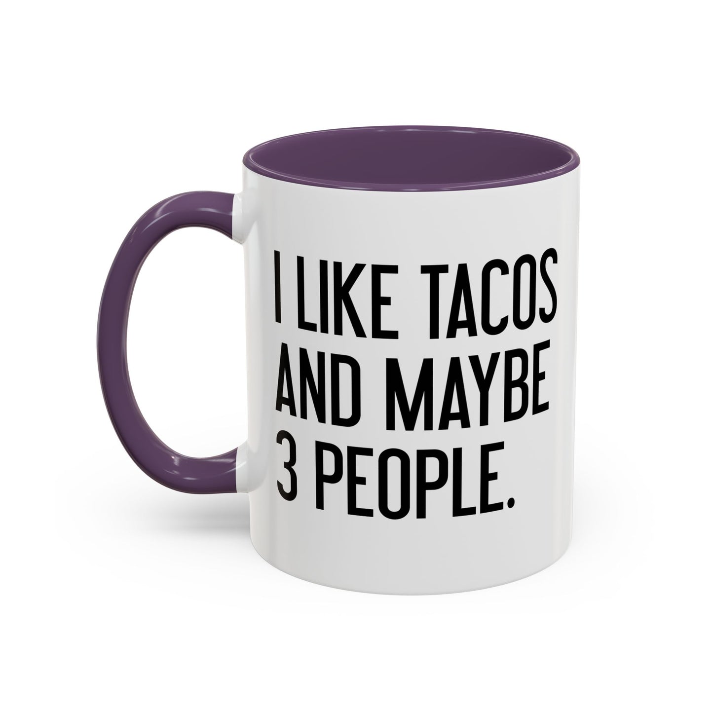 I LIKE TACOS AND MAYBE 3 PEOPLE. Accent BiColor Funny Sarcastic Mug