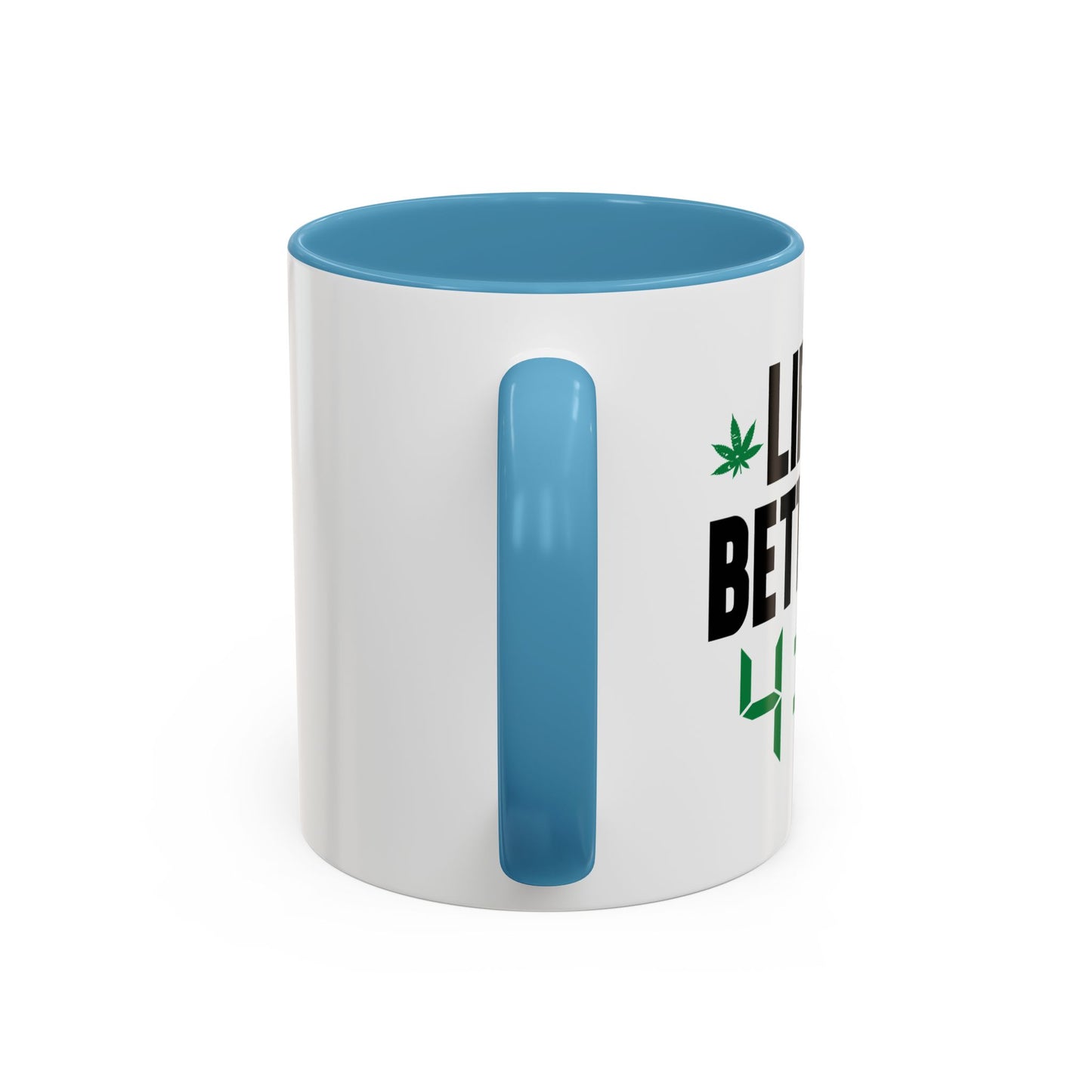 LIFE IS BETTER AT 4-20 Accent BiColor Funny Sarcastic Mug