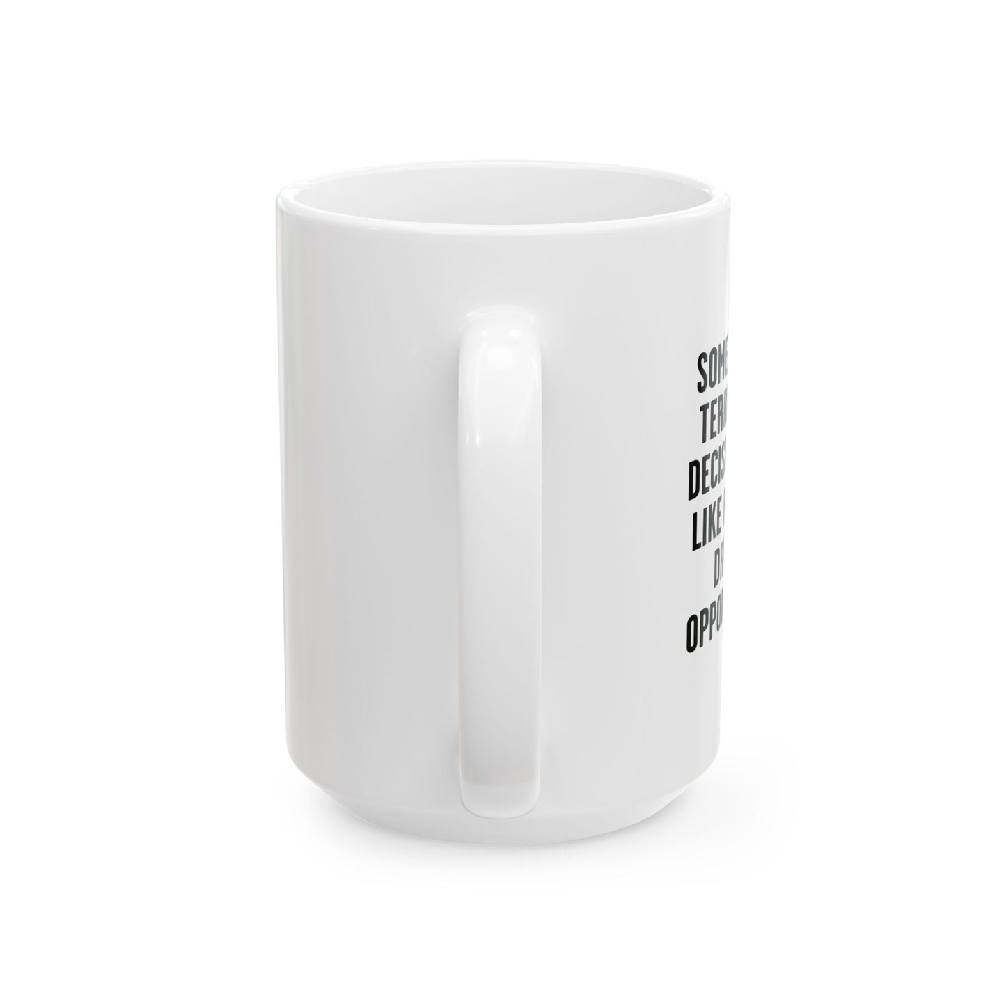 MY TERRIBLE LIFE DECISIONS FUNNY SARCASTIC White Mug