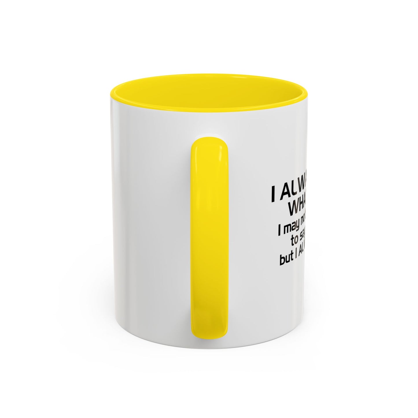 I ALWAYS MEAN WHAT I SAY Accent BiColor Funny Sarcastic Mug