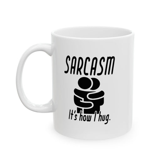 SARCASM ITS HOW I HUG FUNNY SARCASTIC WHITE MUG