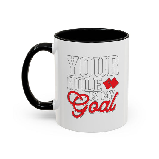 YOUR HOLE IS MY GOAL Accent BiColor Funny Sarcastic Mug