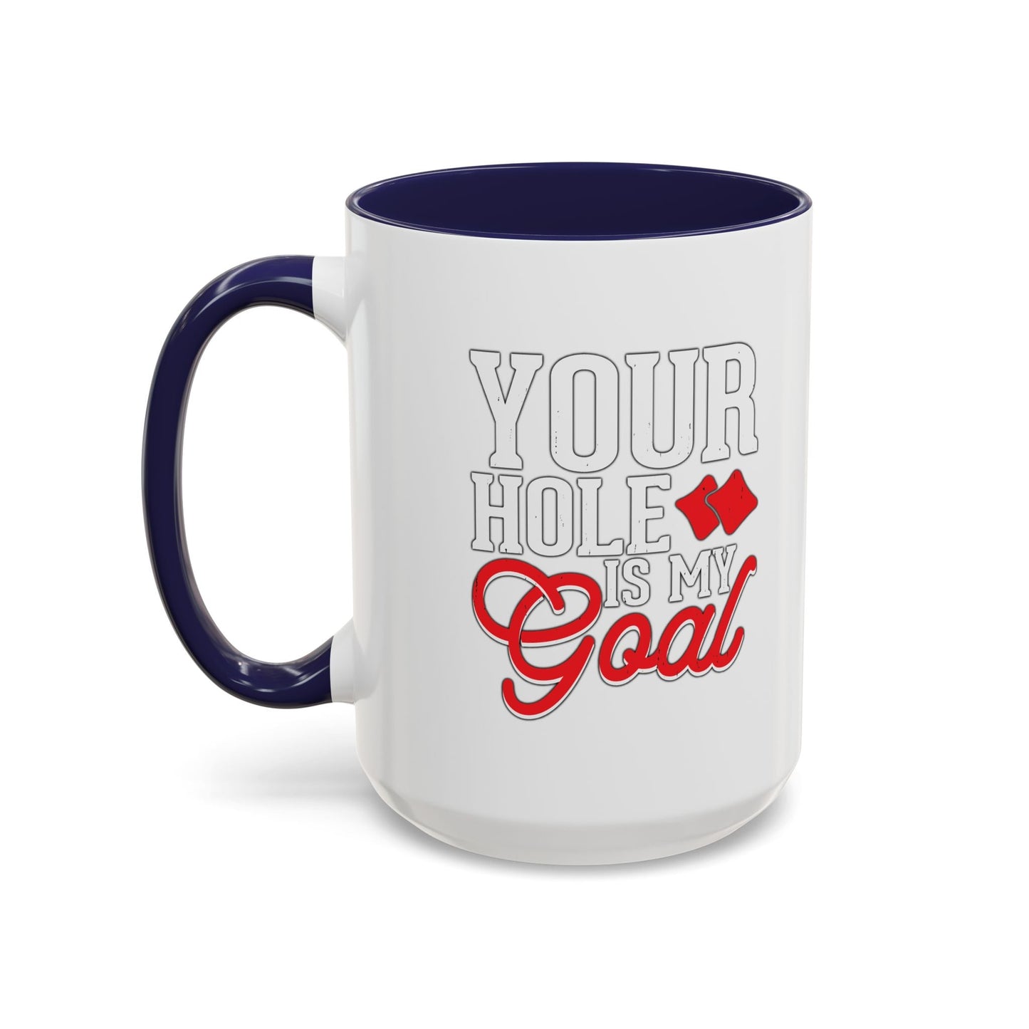 YOUR HOLE IS MY GOAL Accent BiColor Funny Sarcastic Mug