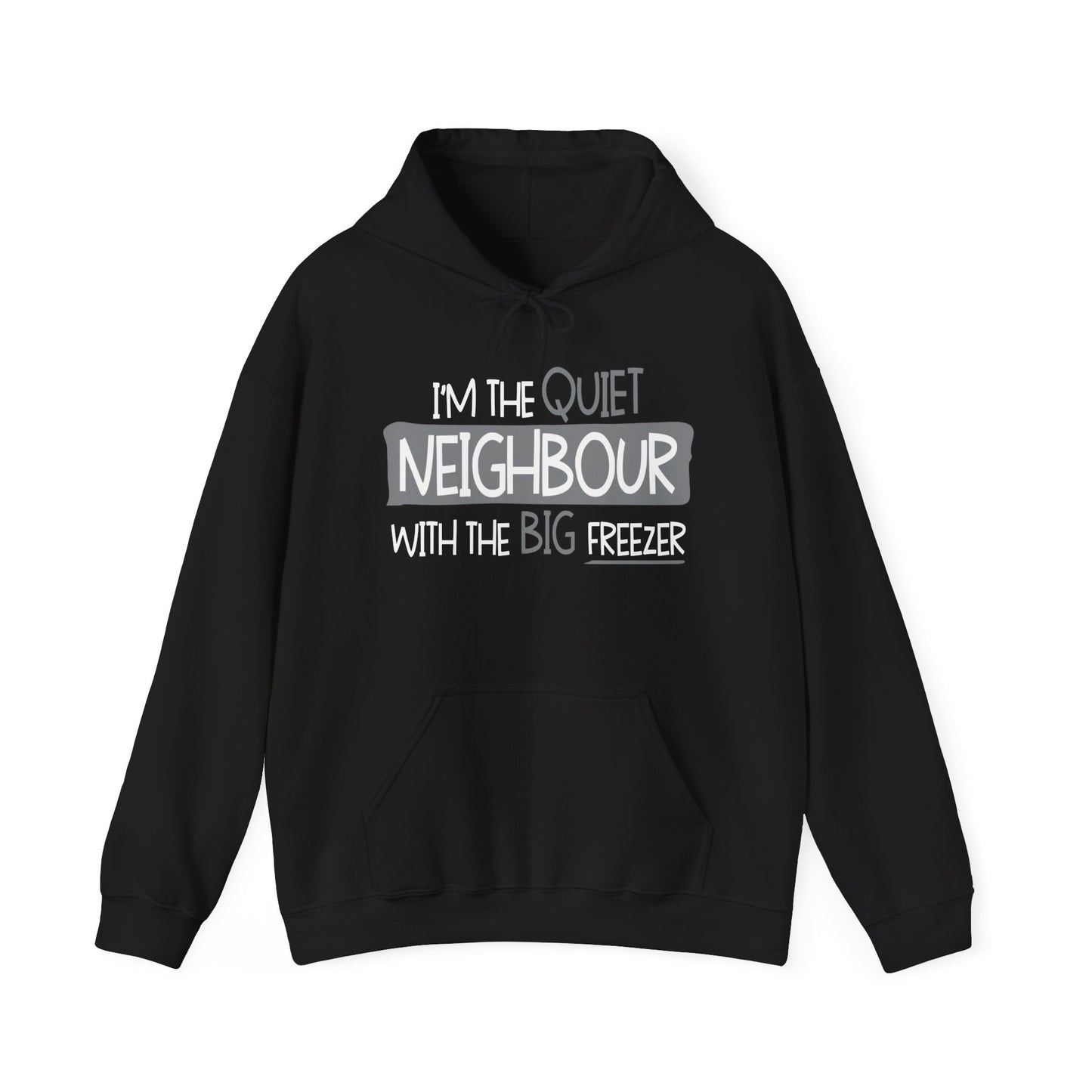 I'M THE QUIET NEIGHBOR WITH THE BIG FREEZER - Premium Unisex Funny Sarcastic Black Hoodie Sweatshirt