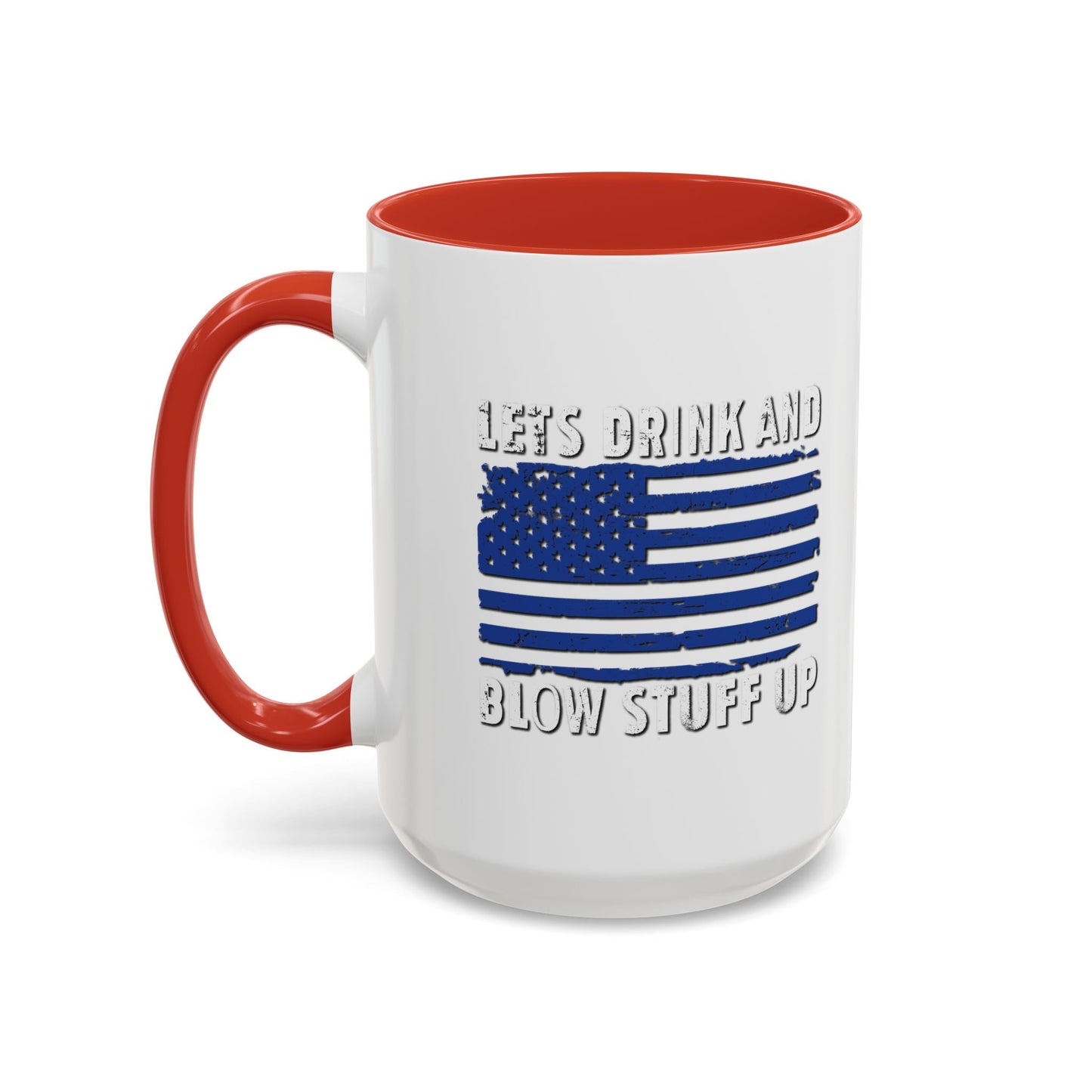 LETS DRINK AND BLOW STUFF UP Accent BiColor Funny Sarcastic Mug