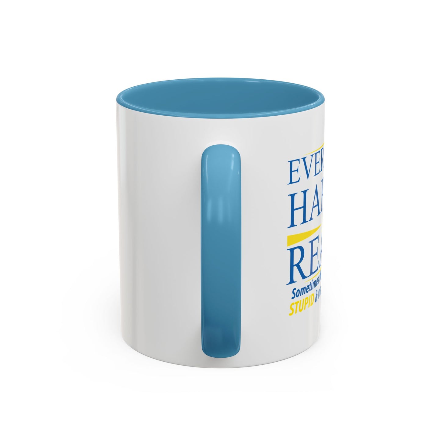 EVERYTHING HAPPENS FOR A REASON Accent BiColor Funny Sarcastic Mug