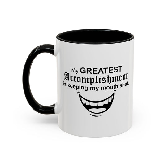 MY GREATEST ACCOMPLISHMENT IS KEEPING MY MOUTH SHUT Accent BiColor Funny Sarcastic Mug