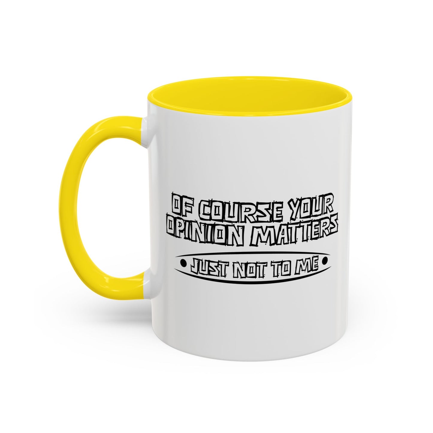 YOUR OPINION MATTERS Accent BiColor Funny Sarcastic Mug