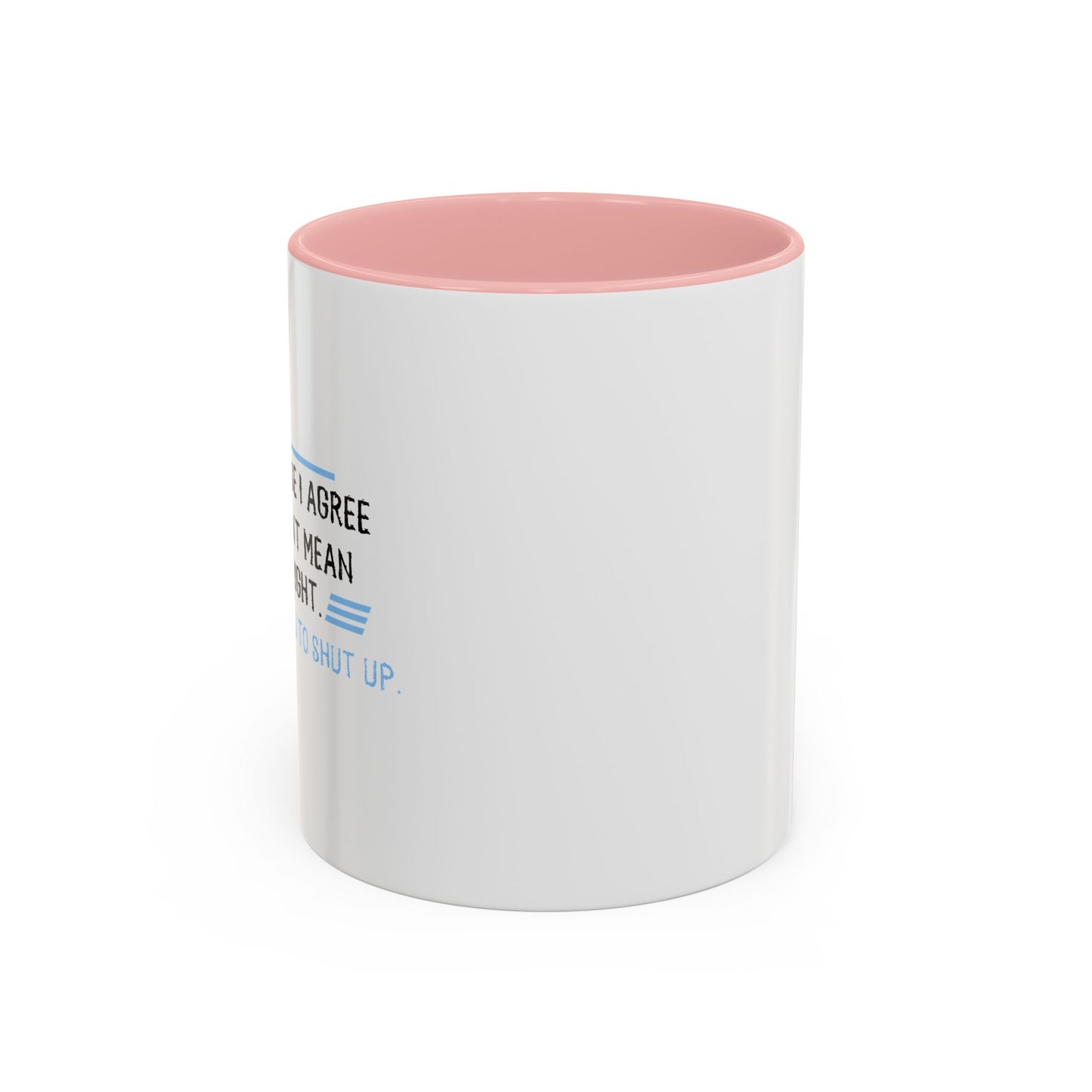 I JUST WANT YOU TO SHUT UP Accent BiColor Funny Sarcastic Mug