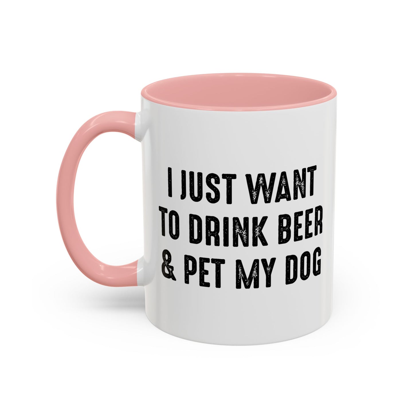 I JUST WANT TO DRINK BEER & PET MY DOG Accent BiColor Funny Sarcastic Mug