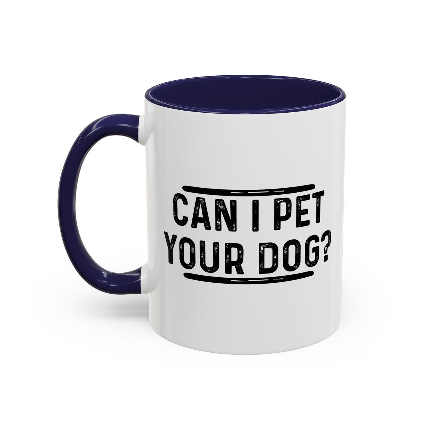 CAN I PET YOUR DOG? Accent BiColor Funny Sarcastic Mug