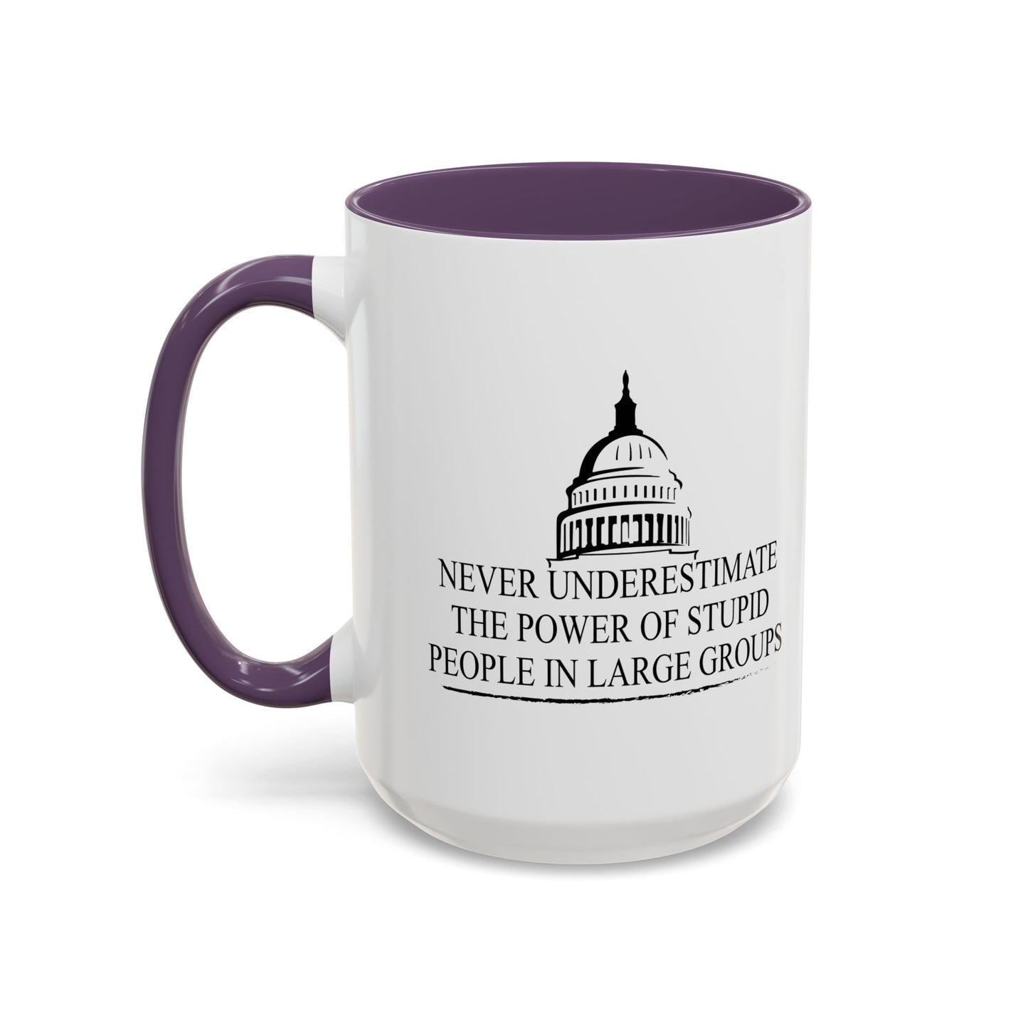 NEVER UNDERESTIMATE THE POWER OF STUPID PEOPLE IN LARGE NUMBERS Accent BiColor Funny Sarcastic Mug