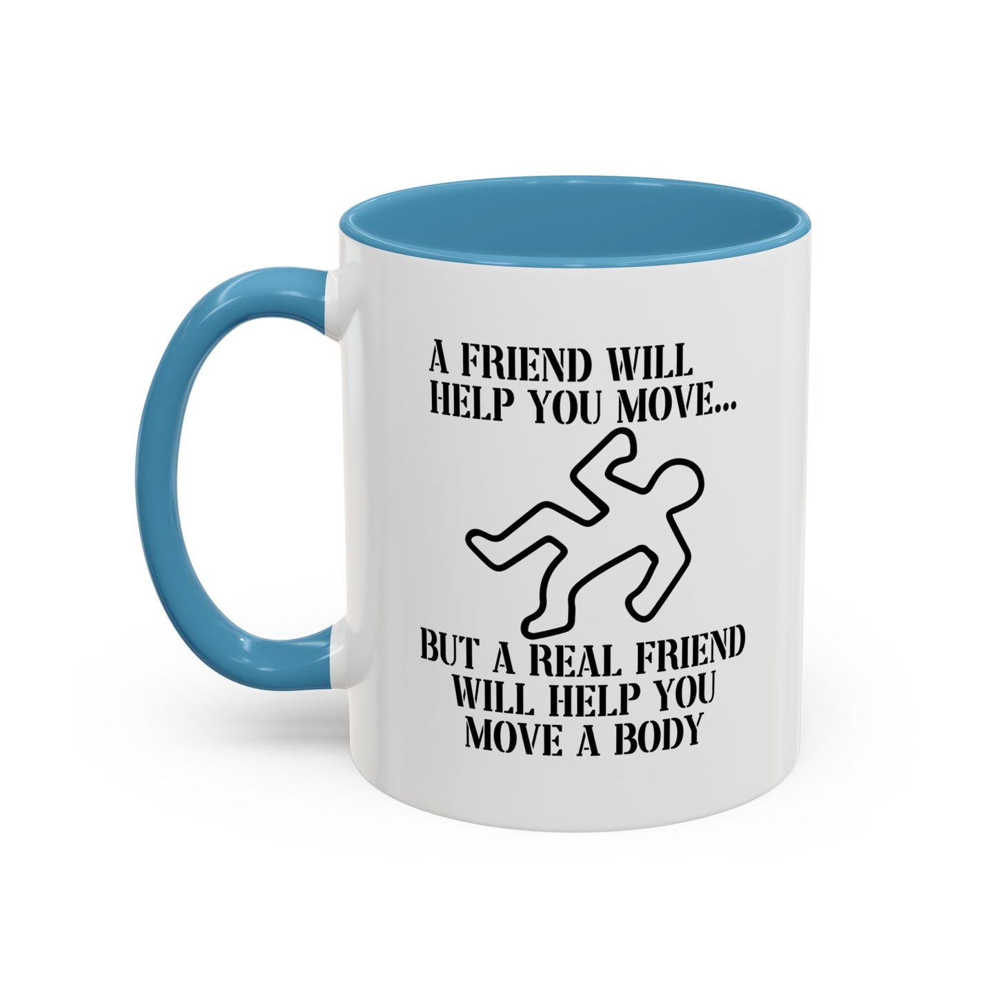 A FRIEND WILL HELP YOU MOVE Accent BiColor Funny Sarcastic Mug