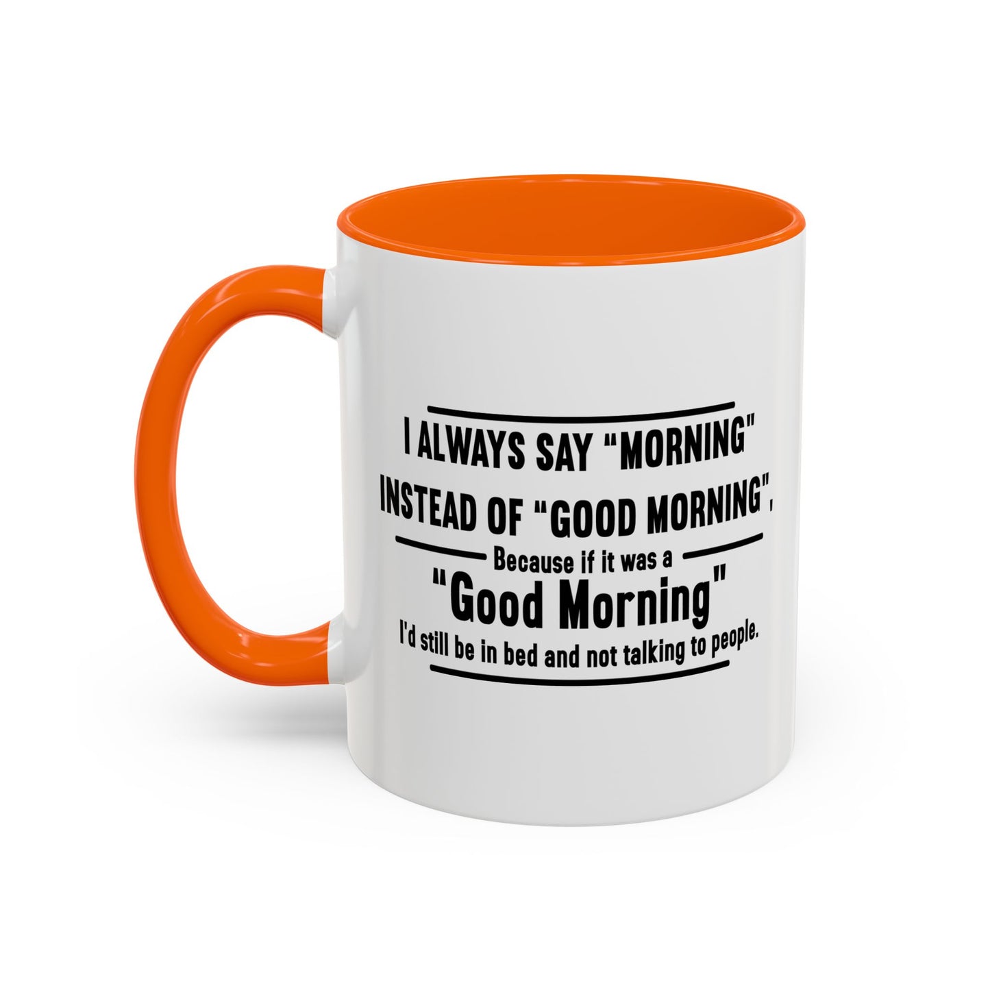 MORNING INSTEAD OF GOOD MORNING Accent BiColor Funny Sarcastic Mug