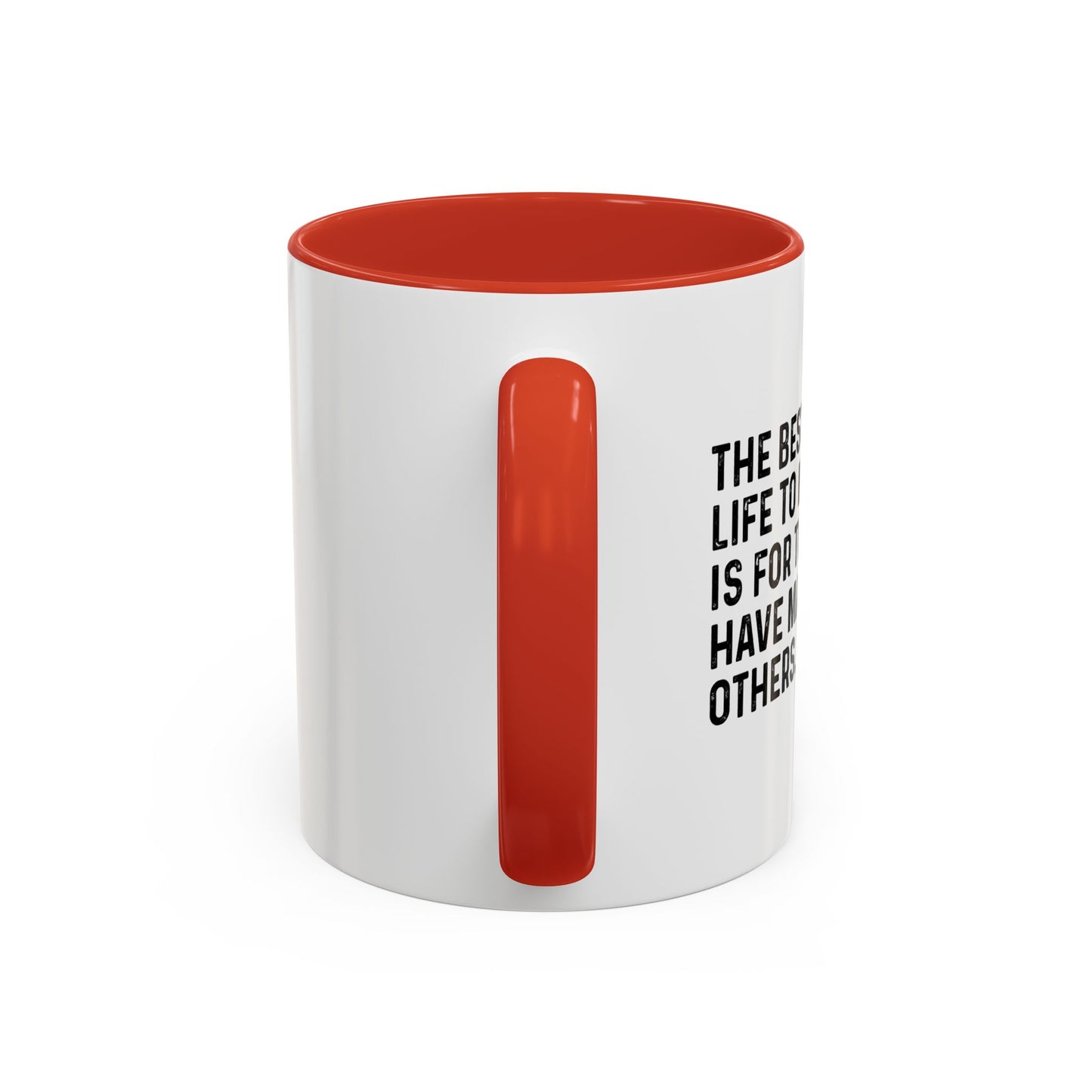 THE BEST WAY FOR A LIFE TO MATTER Accent BiColor Funny Sarcastic Mug