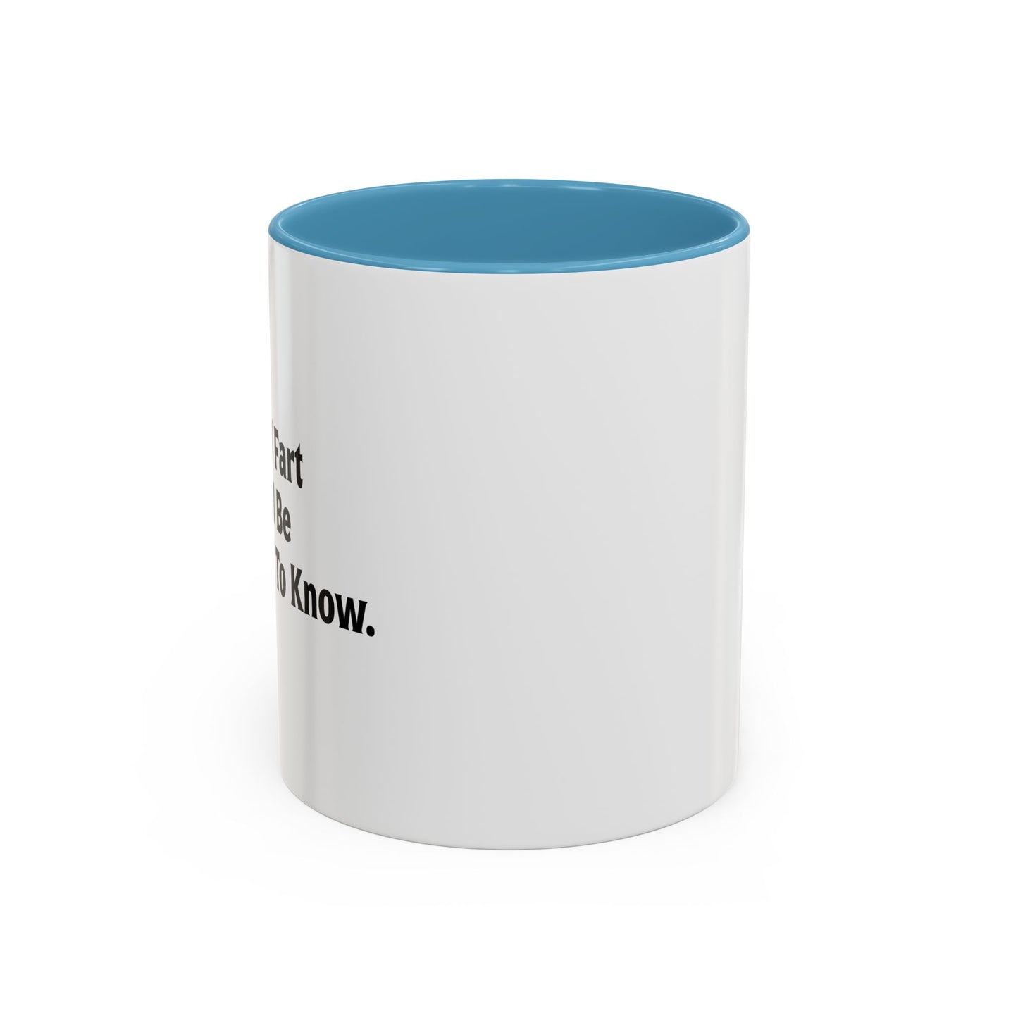 WHEN I FART YOU'LL BE THE SECOND TO KNOW Accent BiColor Funny Sarcastic Mug