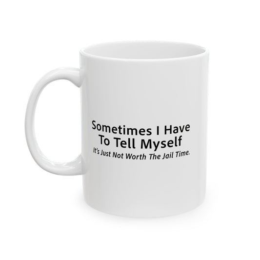 It’s Just Not Worth The Jail Time. Funny Sarcastic White Mug