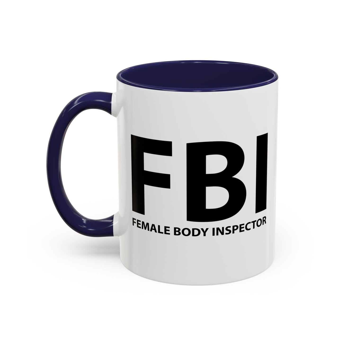 FBI FEMALE BODY INSPECTOR Accent BiColor Funny Sarcastic Mug