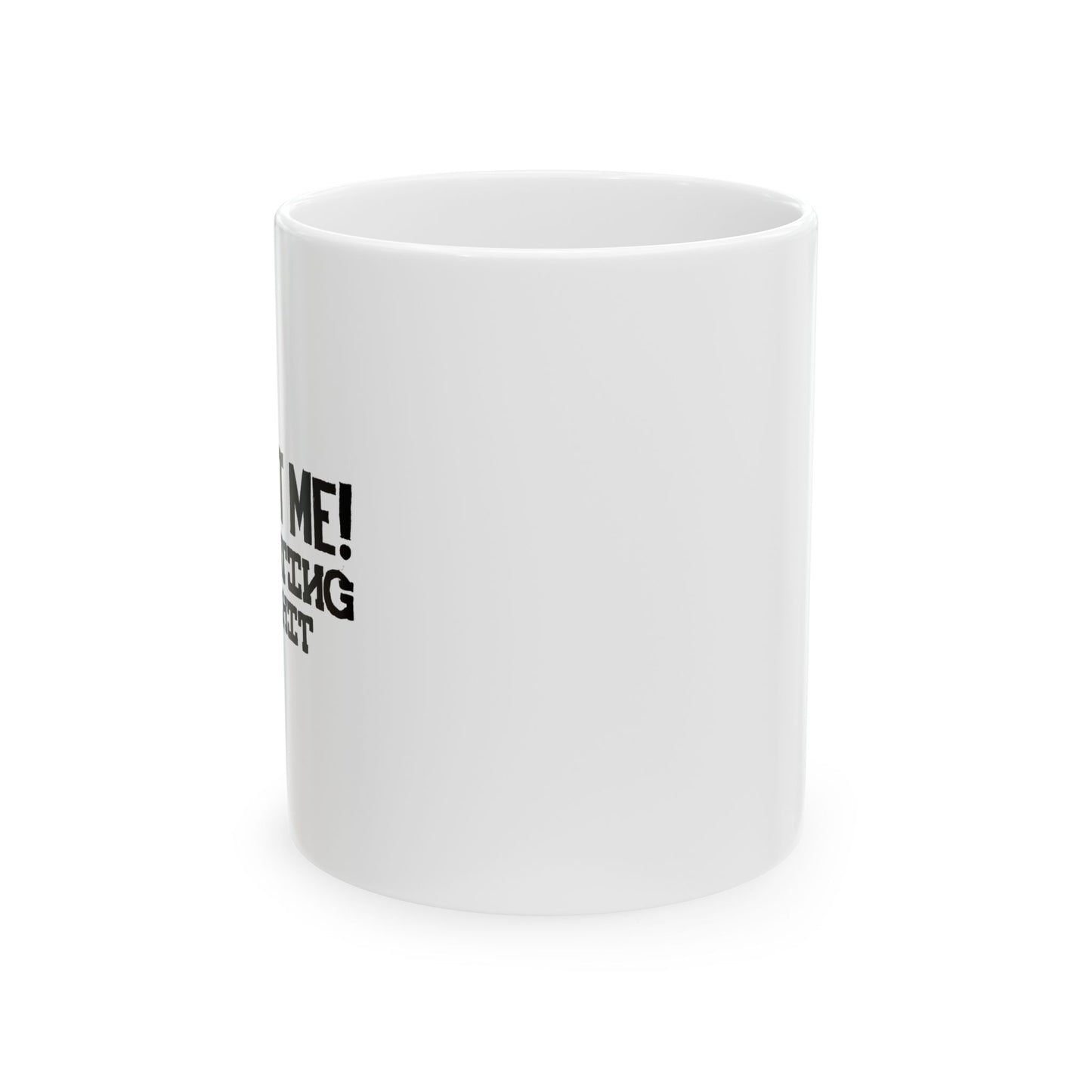 LOOK AT ME FUNNY SARCASTIC WHITE MUG