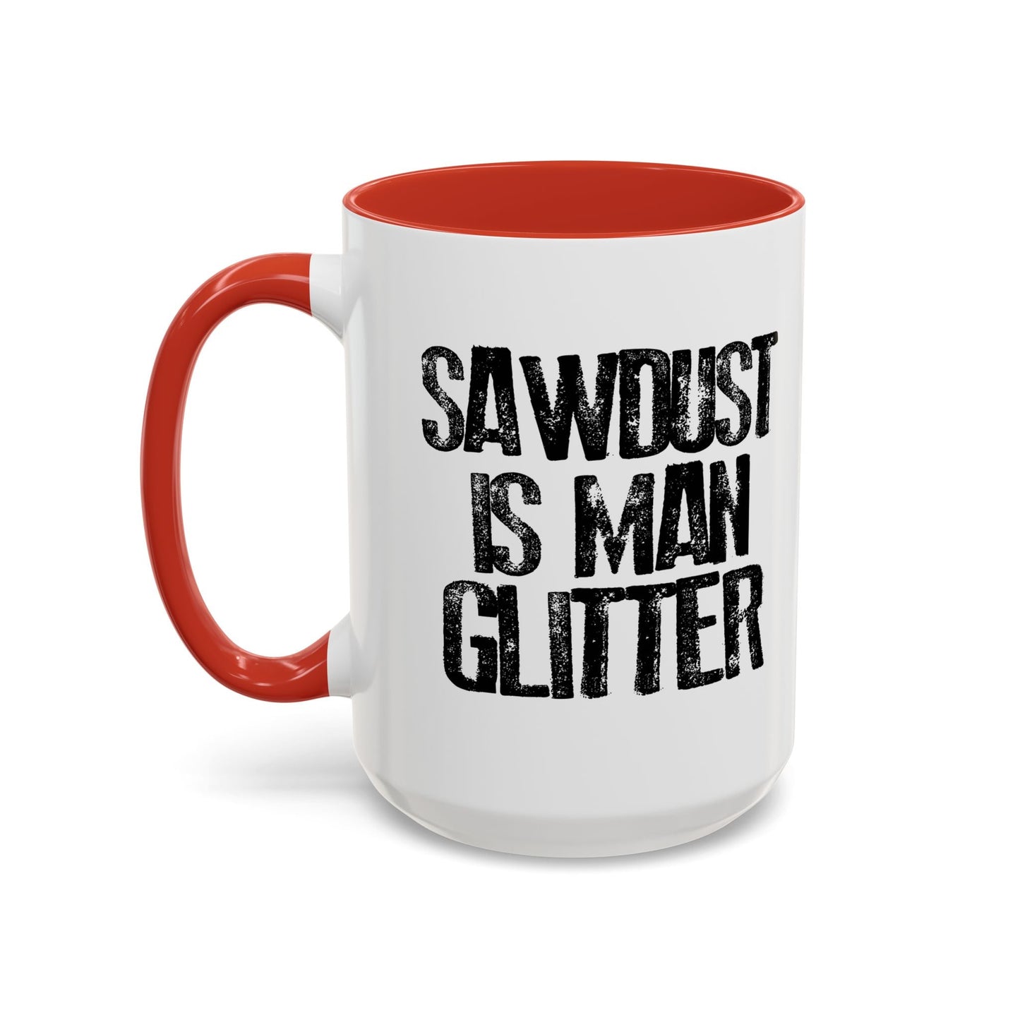 SAWDUST IS MAN GLITTER Accent BiColor Funny Sarcastic Mug