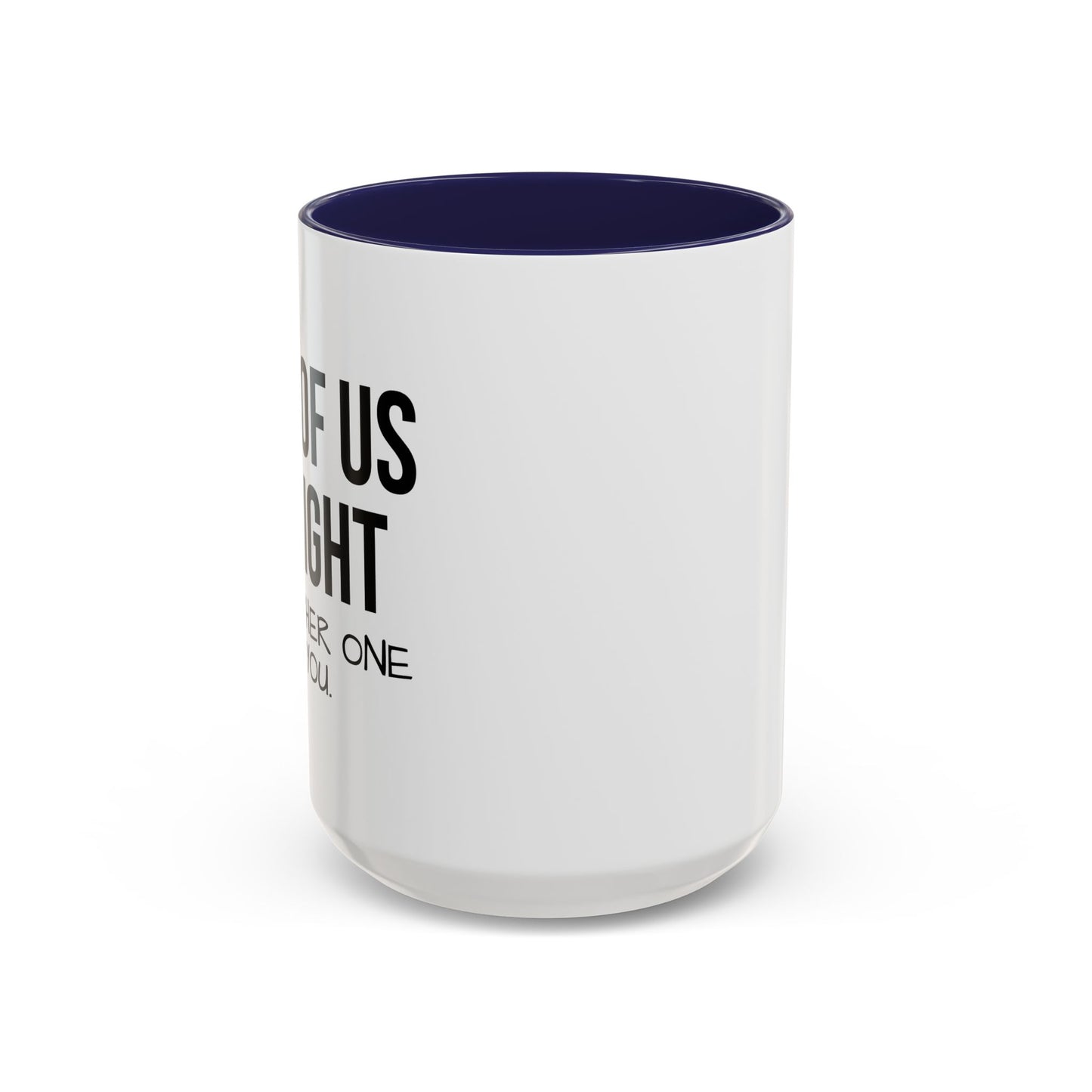 ONE OF US IS RIGHT Accent BiColor Funny Sarcastic Mug