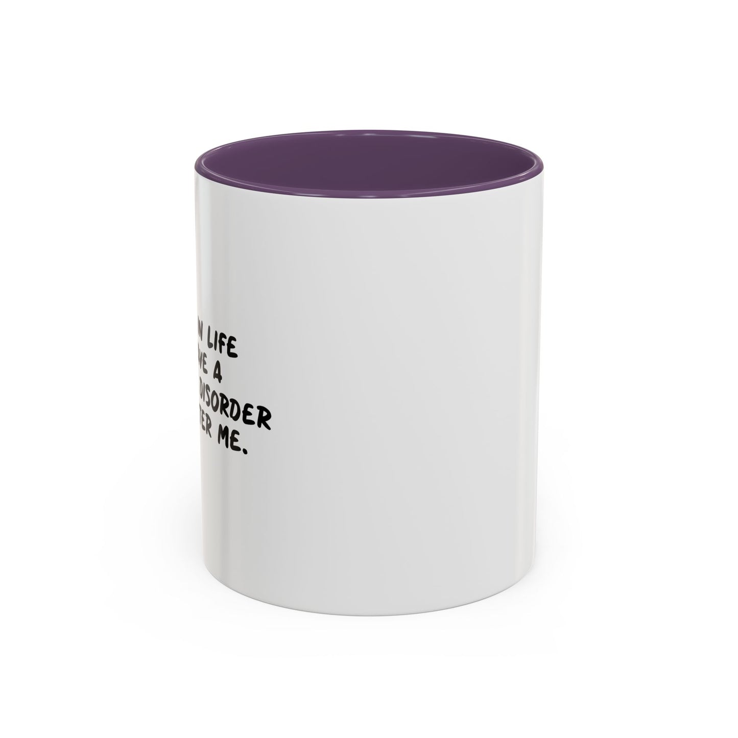 MY GOAL TO HAVE PSYCHIATRIC DISORDER NAMED AFTER ME Accent BiColor Funny Sarcastic Mug