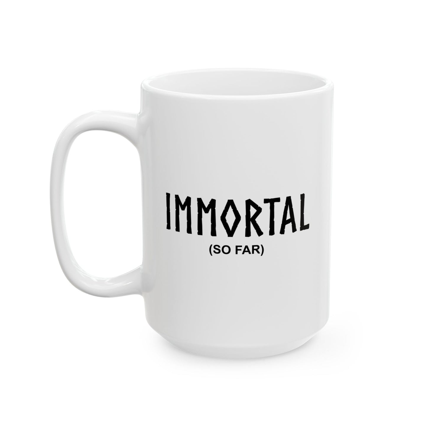 IMMORTAL FUNNY SARCASTIC WHITE MUG