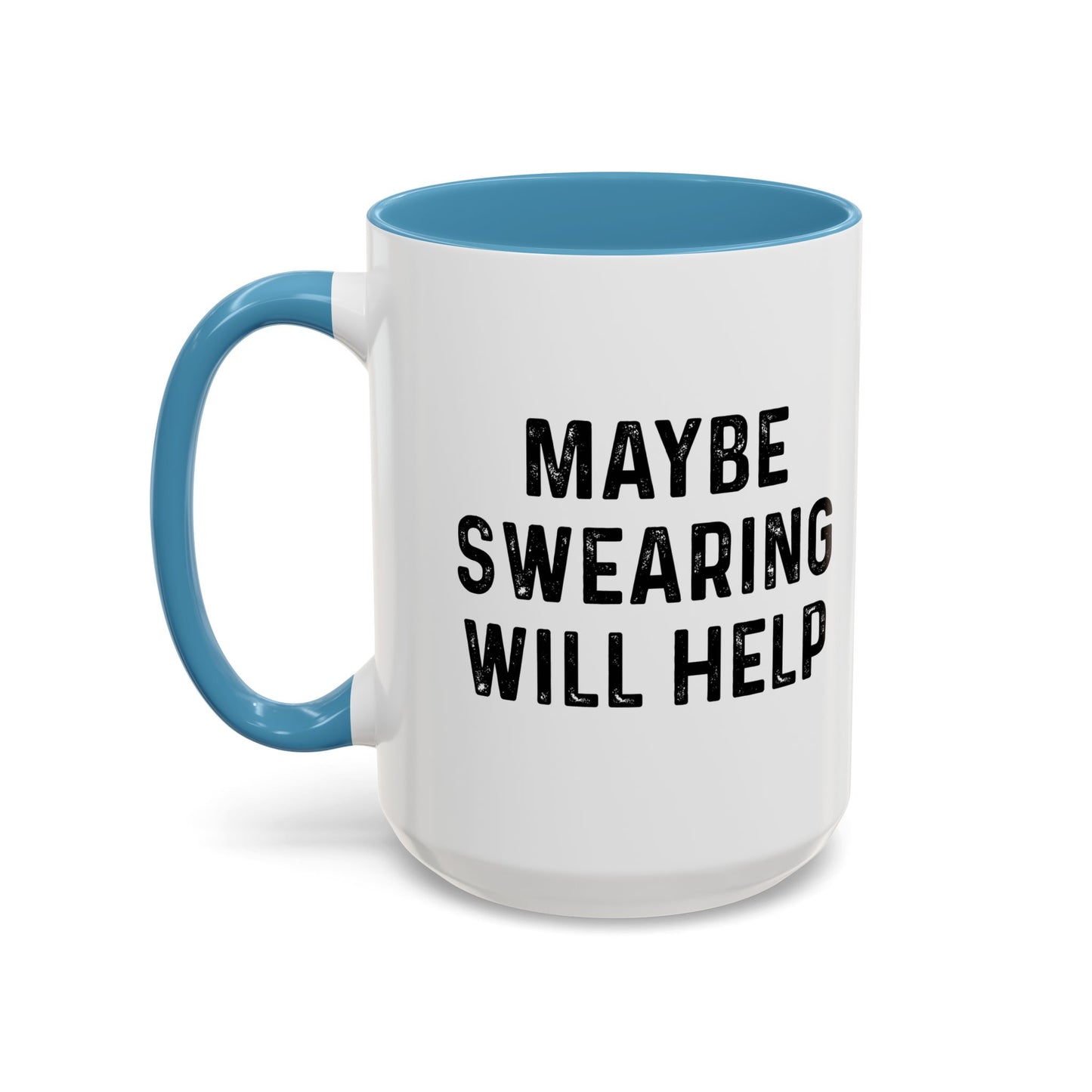 MAYBE SWEARING WILL HELP Accent BiColor Funny Sarcastic Mug