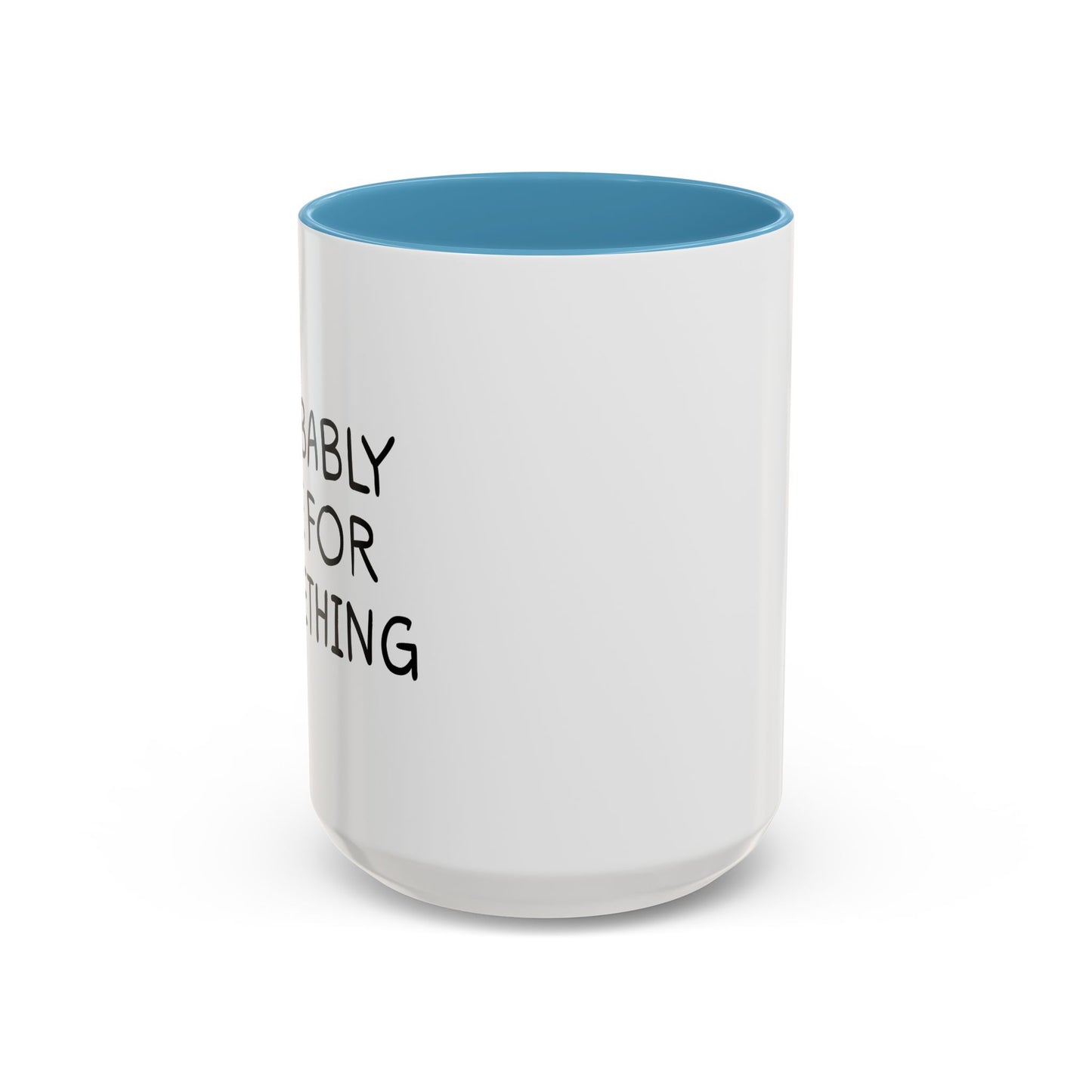 PROBABLY LATE FOR SOMETHING Accent BiColor Funny Sarcastic Mug