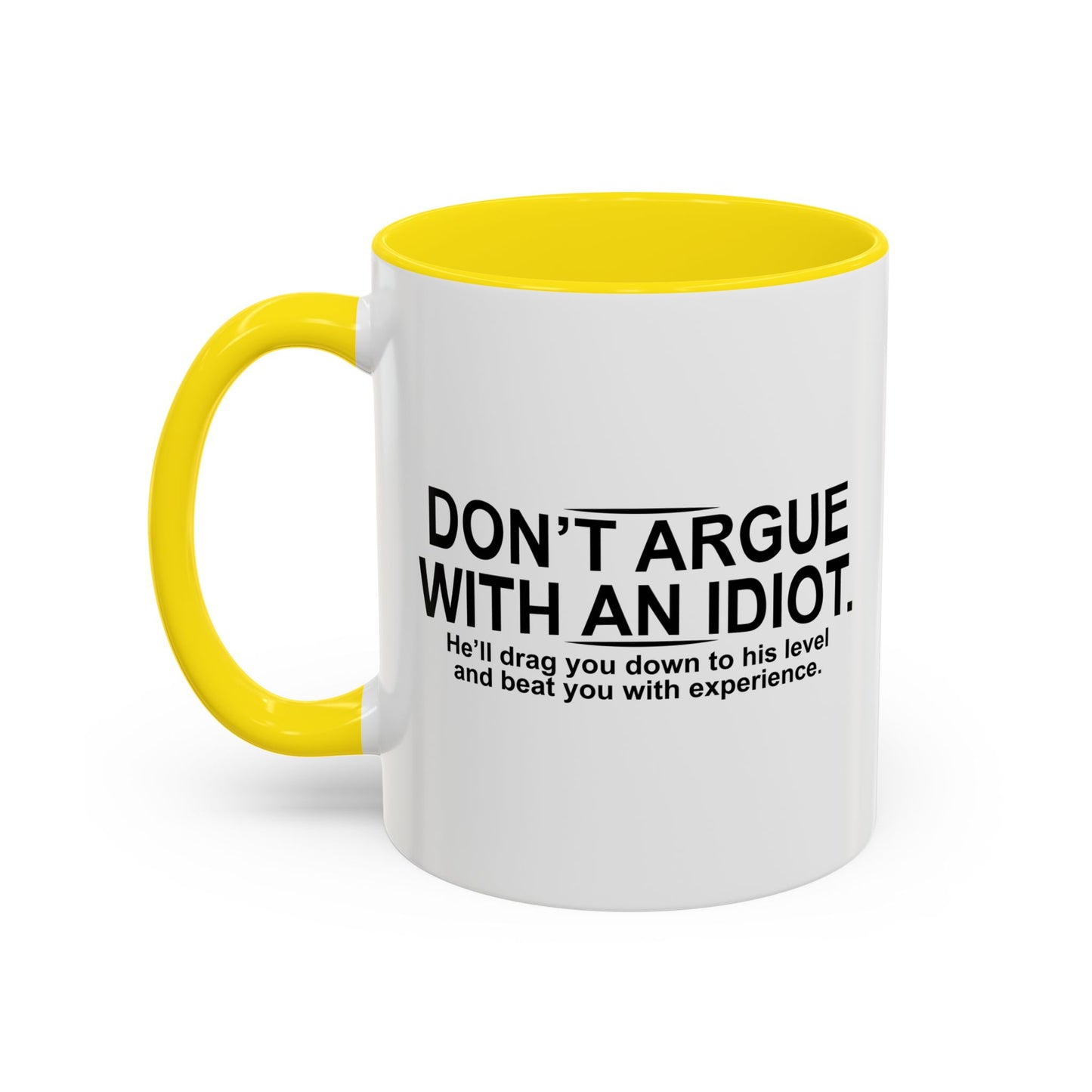 DON'T ARGUE WITH AN IDIOT Accent BiColor Funny Sarcastic Mug