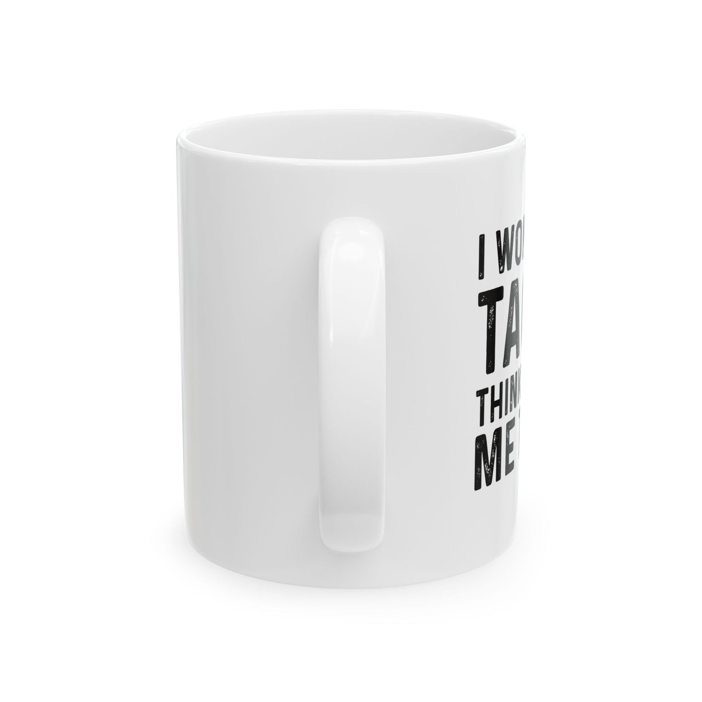 I WONDER IF TACOS THINKS ABOUT ME TOO FUNNY SARCASTIC WHITE MUG