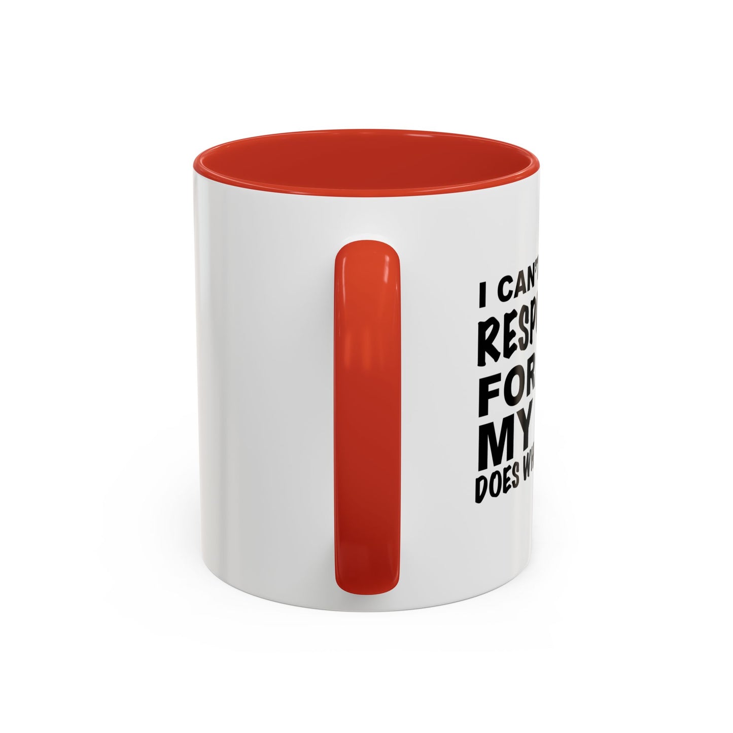 I CAN'T BE HELD RESPONSIBLE Accent BiColor Funny Sarcastic Mug