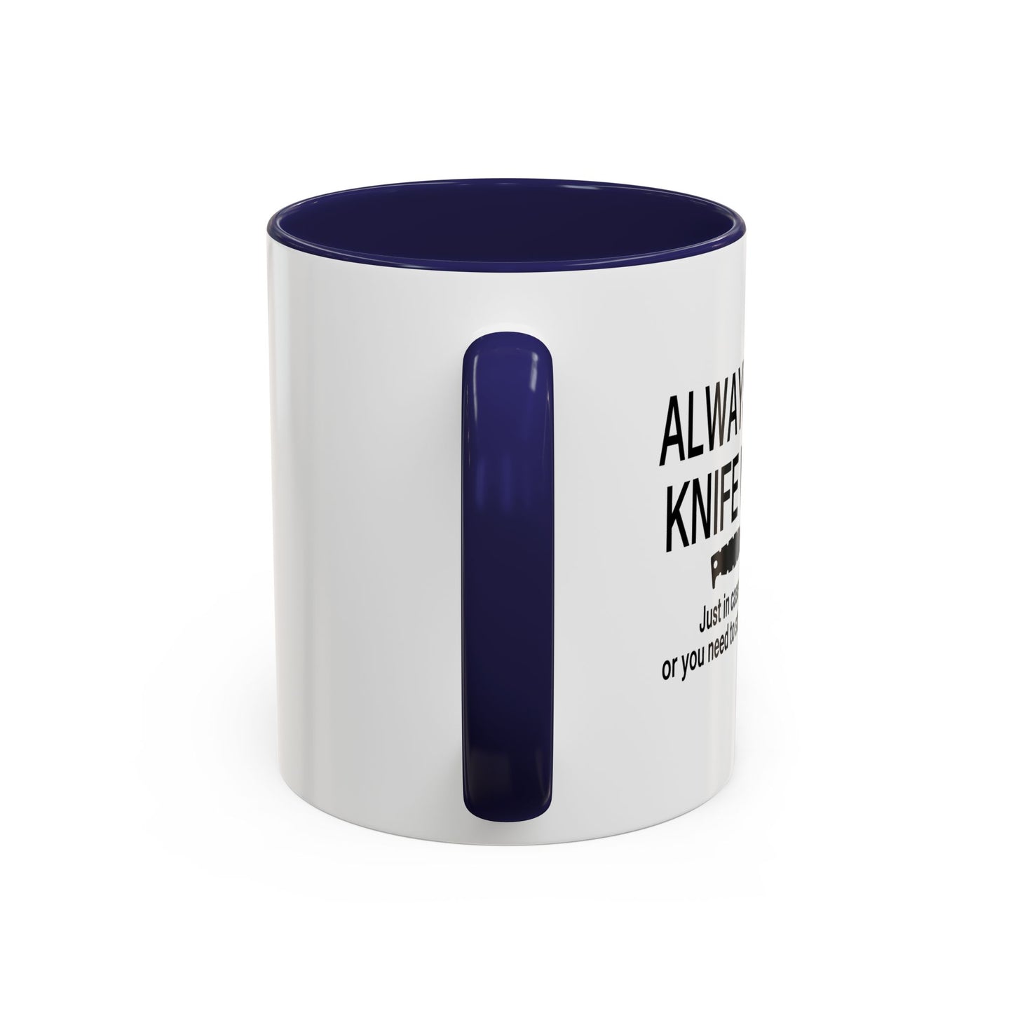 ALWAYS CARRY A KNIFE Accent BiColor Funny Sarcastic Mug