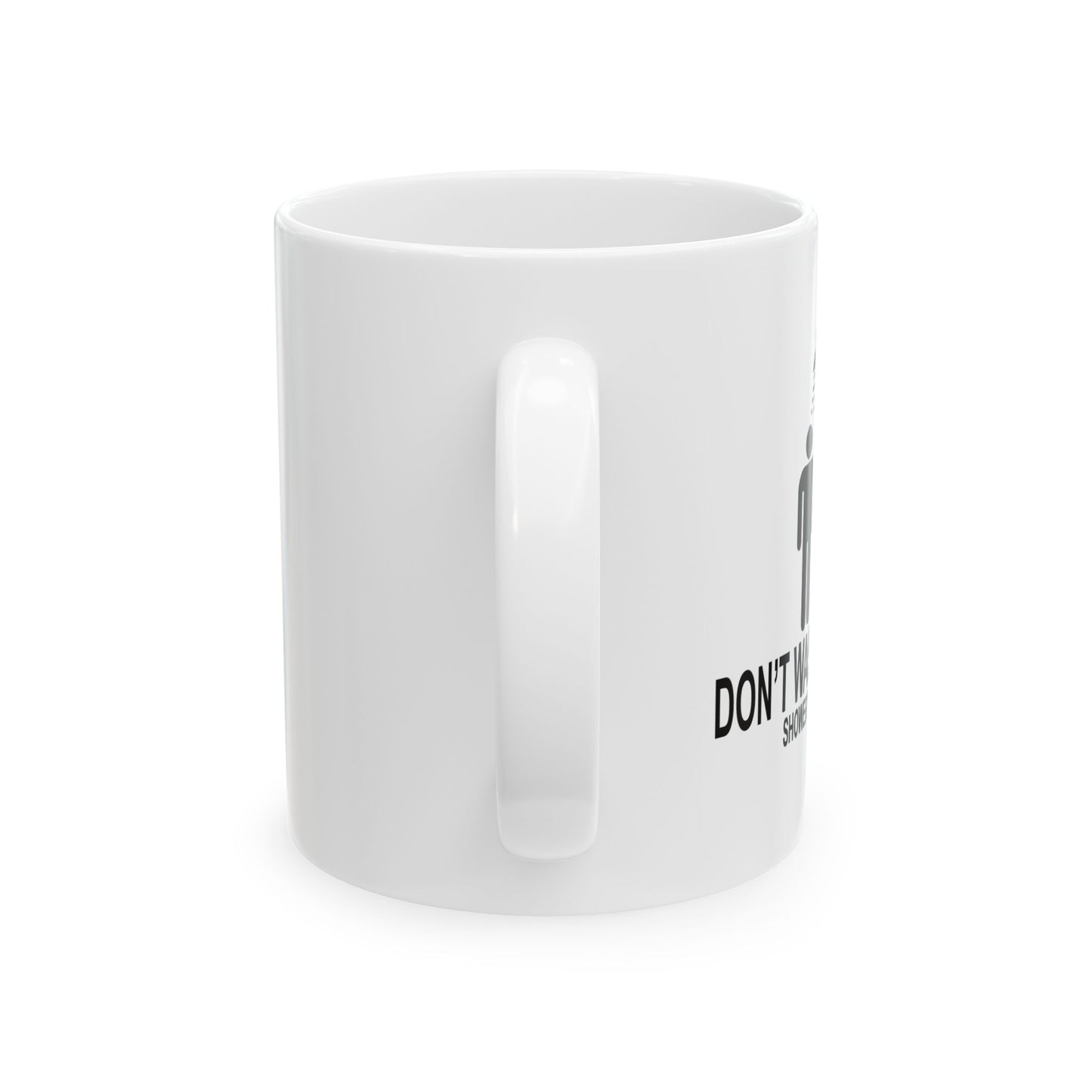 DON'T WASTE WATER FUNNY SARCASTIC MUG